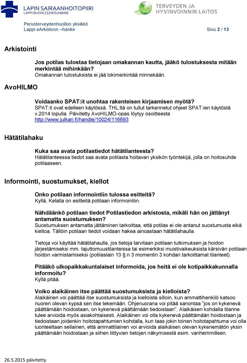 THL:ltä on tullut tarkennetut ohjeet SPAT:ien käytöstä v.2014 lopulla. Päivitetty AvoHILMO-opas löytyy osoitteesta http://www.julkari.