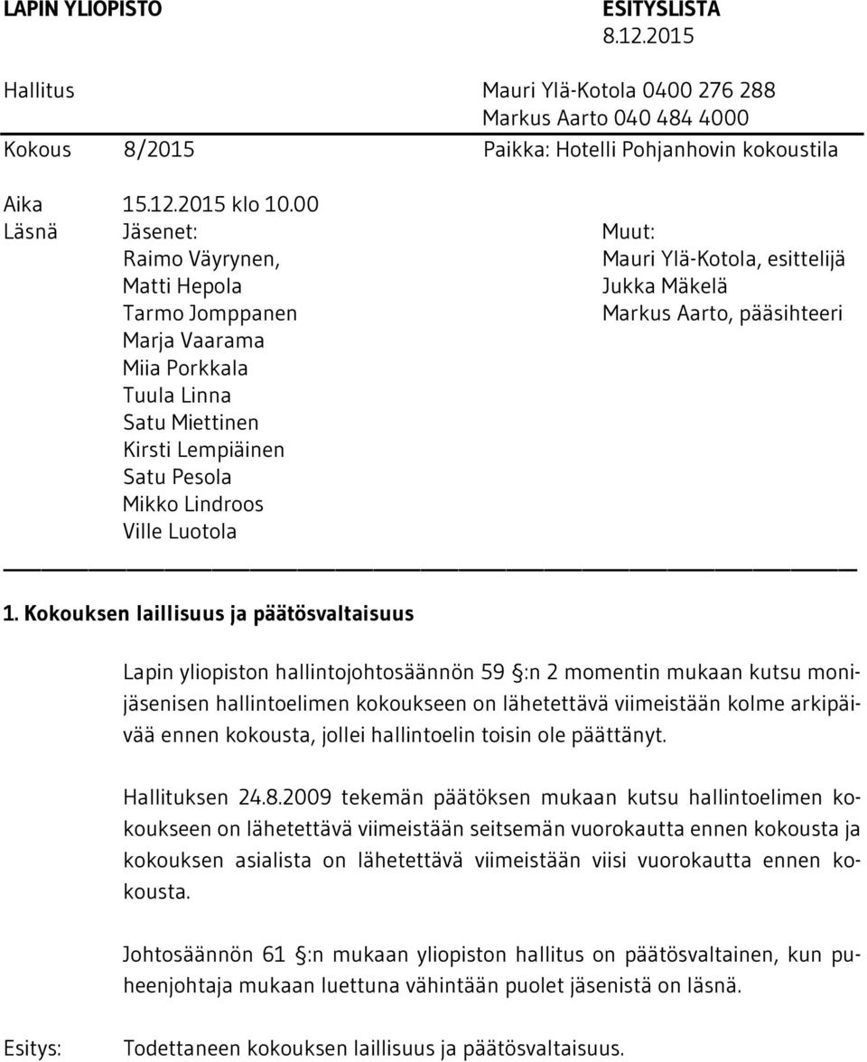 2009 tekemän päätöksen mukaan kutsu hallintoelimen kokoukseen on lähetettävä viimeistään seitsemän vuorokautta ennen kokousta ja kokouksen asialista on lähetettävä