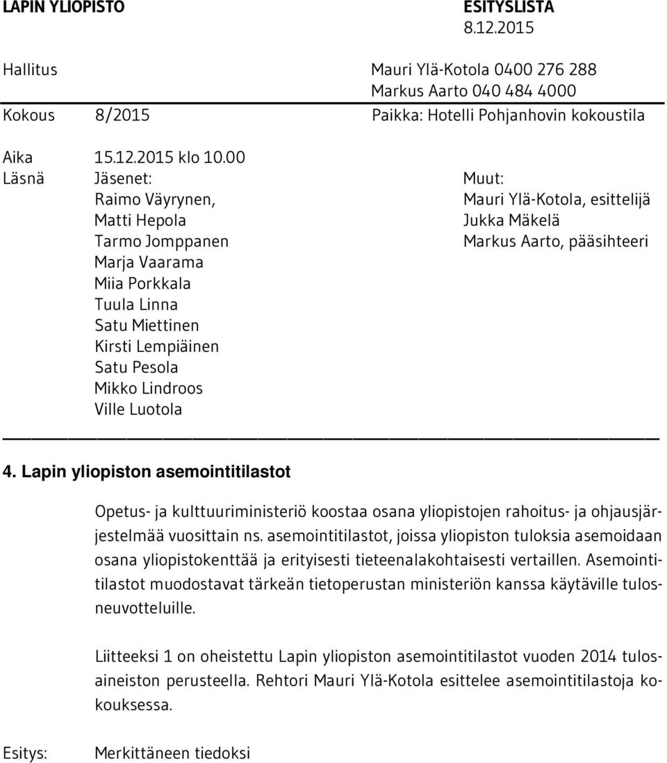 Asemointitilastot muodostavat tärkeän tietoperustan ministeriön kanssa käytäville tulosneuvotteluille.