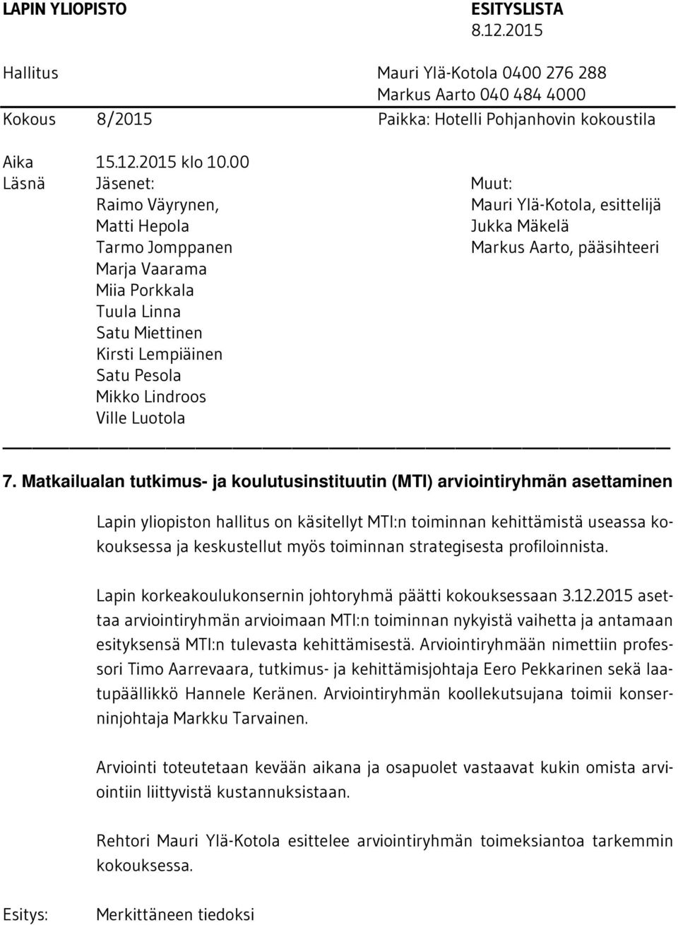 2015 asettaa arviointiryhmän arvioimaan MTI:n toiminnan nykyistä vaihetta ja antamaan esityksensä MTI:n tulevasta kehittämisestä.