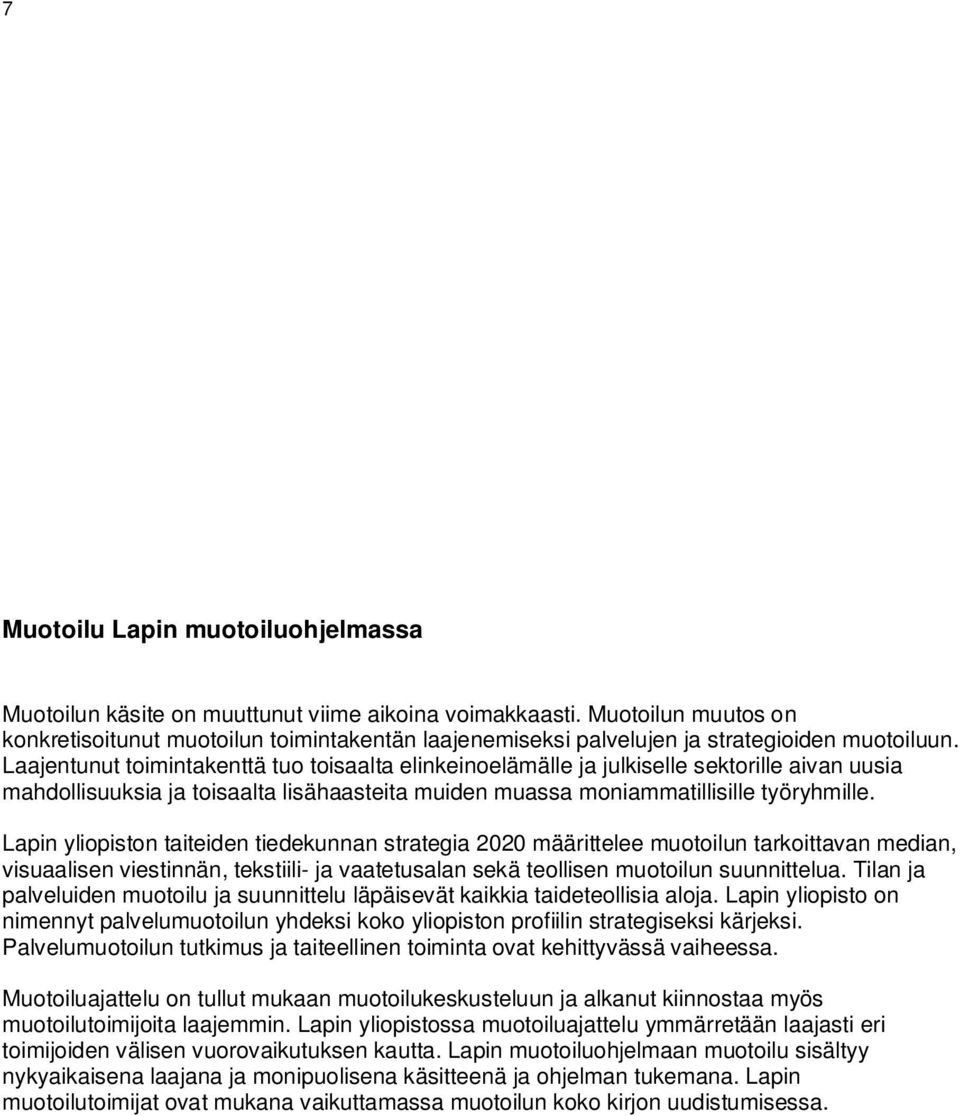 Laajentunut toimintakenttä tuo toisaalta elinkeinoelämälle ja julkiselle sektorille aivan uusia mahdollisuuksia ja toisaalta lisähaasteita muiden muassa moniammatillisille työryhmille.