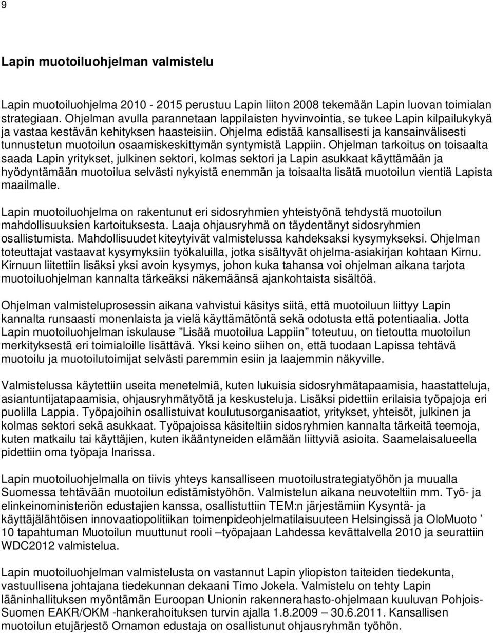 Ohjelma edistää kansallisesti ja kansainvälisesti tunnustetun muotoilun osaamiskeskittymän syntymistä Lappiin.