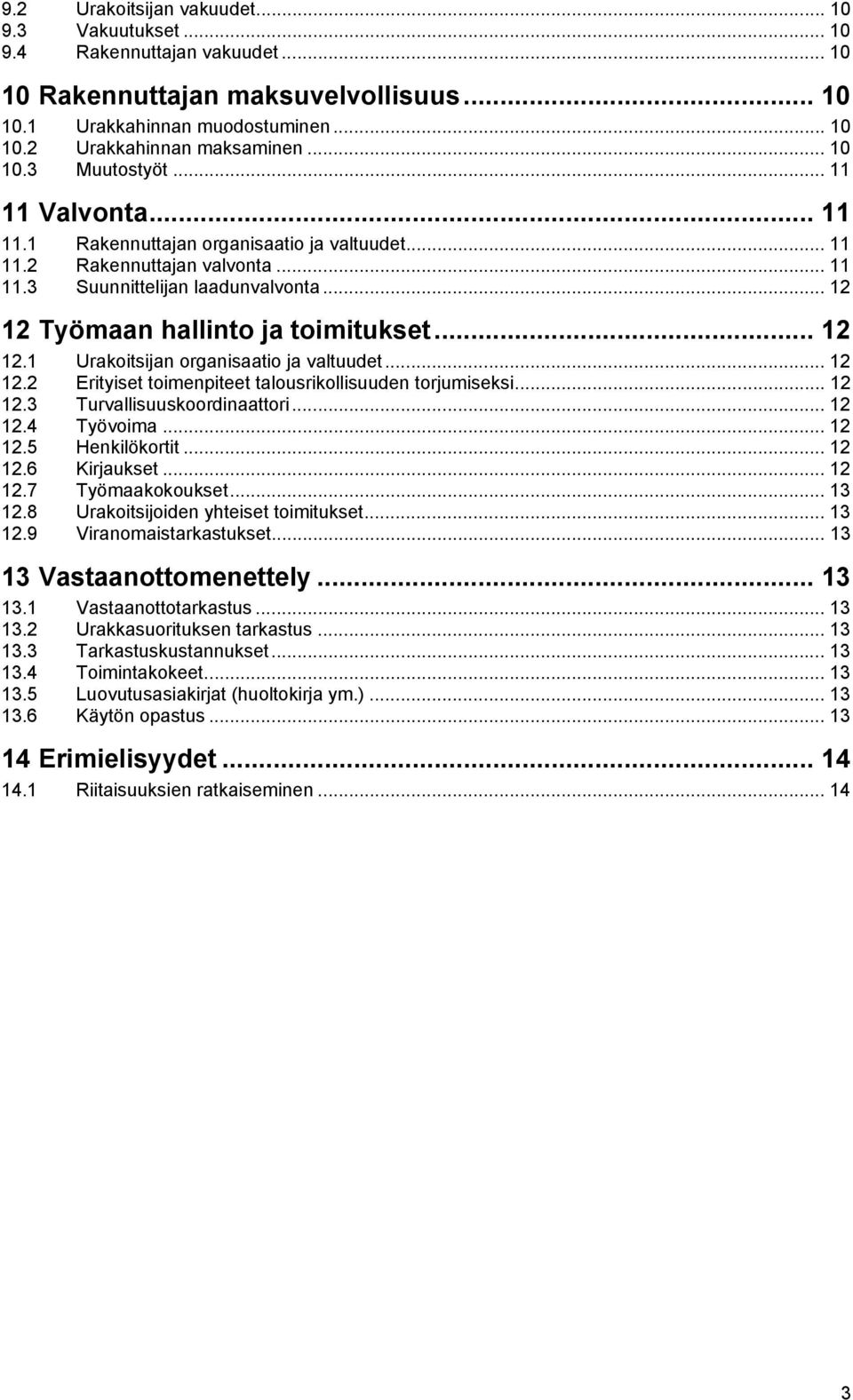 .. 12 12 Työmaan hallinto ja toimitukset... 12 12.1 Urakoitsijan organisaatio ja valtuudet... 12 12.2 Erityiset toimenpiteet talousrikollisuuden torjumiseksi... 12 12.3 Turvallisuuskoordinaattori.