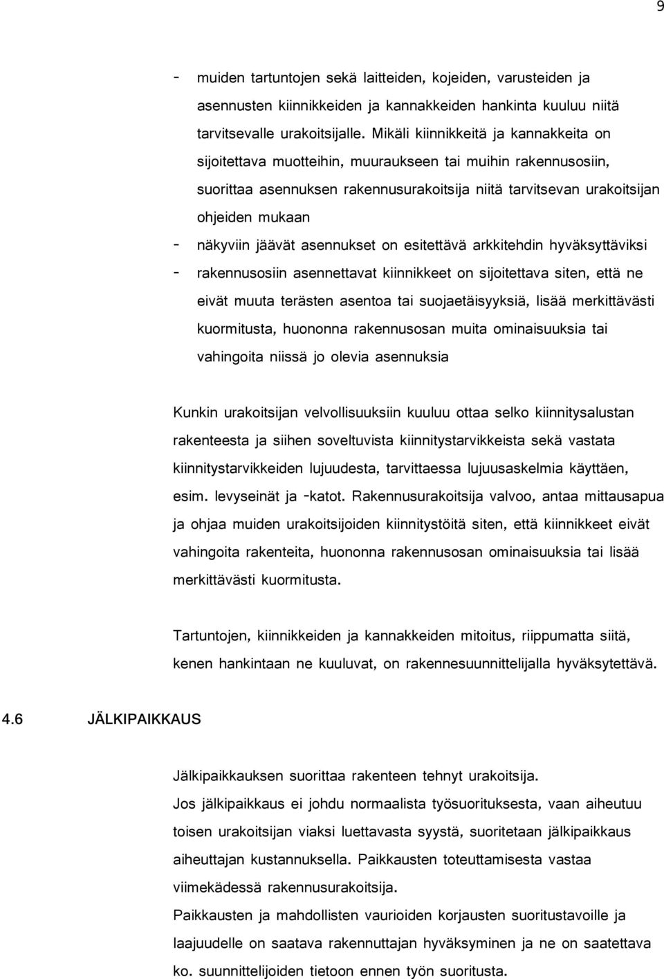 jäävät asennukset on esitettävä arkkitehdin hyväksyttäviksi - rakennusosiin asennettavat kiinnikkeet on sijoitettava siten, että ne eivät muuta terästen asentoa tai suojaetäisyyksiä, lisää