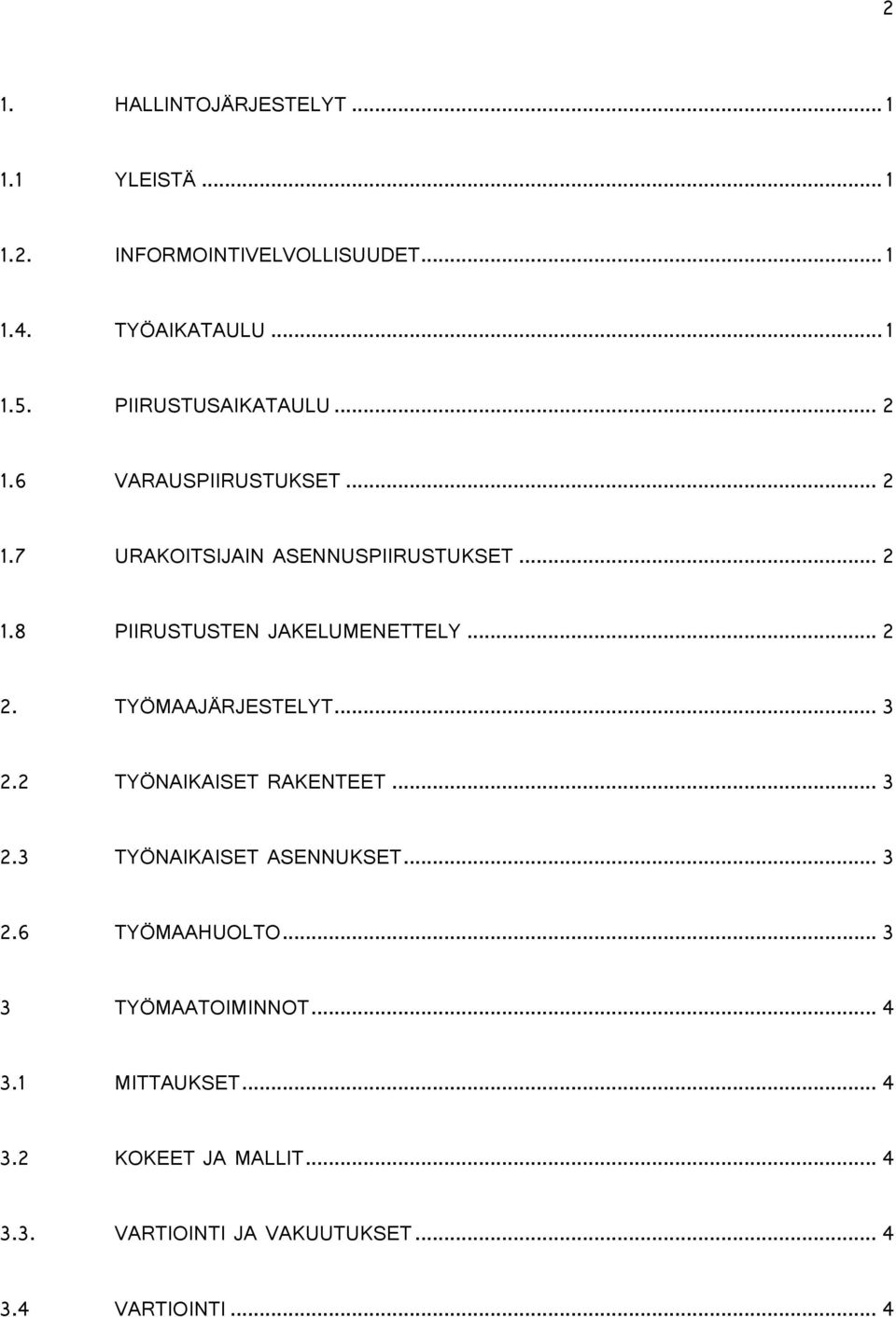 .. 2 2. TYÖMAAJÄRJESTELYT... 3 2.2 TYÖNAIKAISET RAKENTEET... 3 2.3 TYÖNAIKAISET ASENNUKSET... 3 2.6 TYÖMAAHUOLTO.