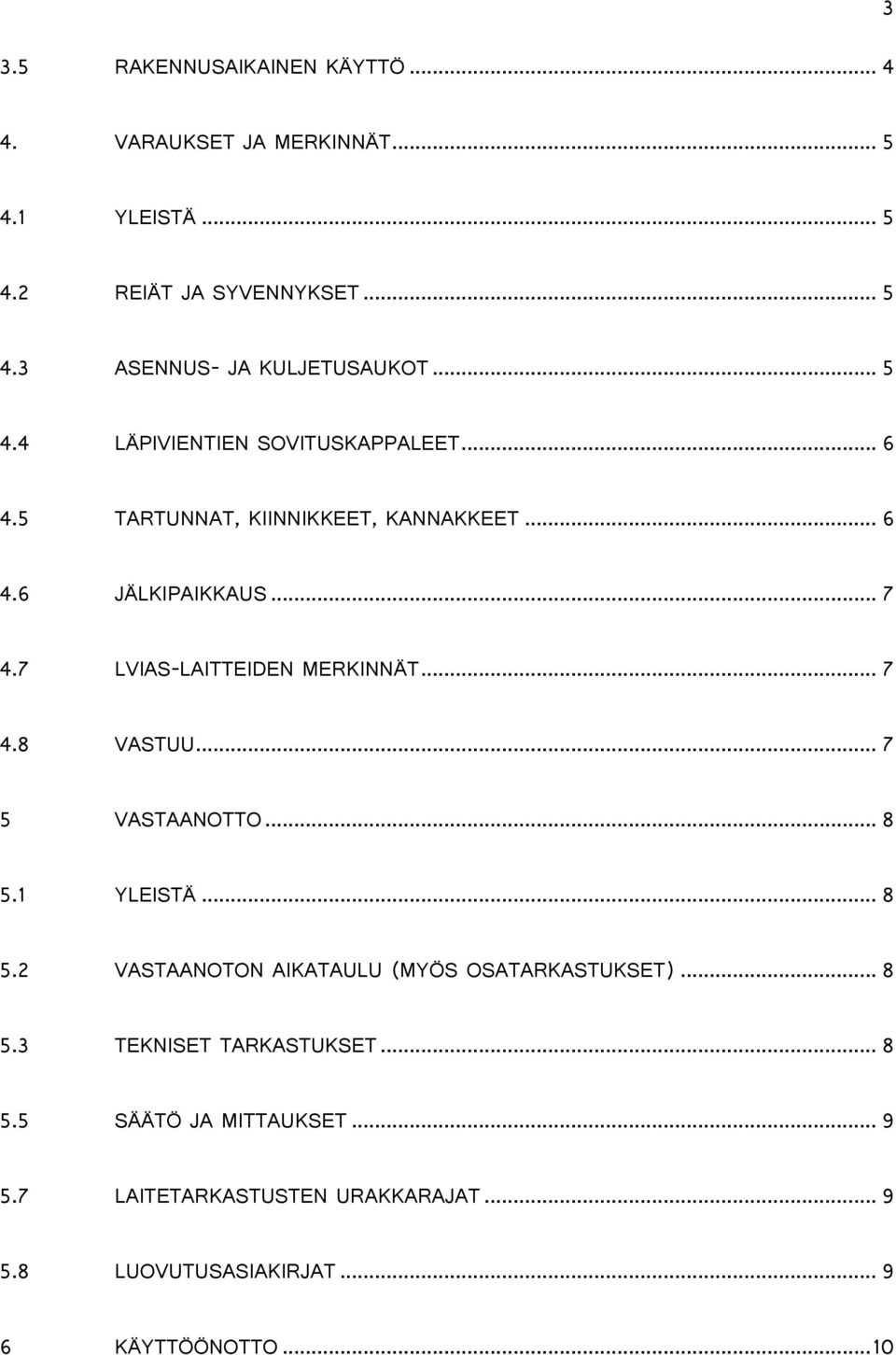 7 LVIAS-LAITTEIDEN MERKINNÄT... 7 4.8 VASTUU... 7 5 VASTAANOTTO... 8 5.1 YLEISTÄ... 8 5.2 VASTAANOTON AIKATAULU (MYÖS OSATARKASTUKSET).