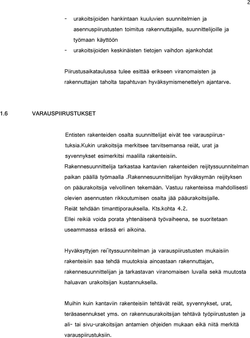 6 VARAUSPIIRUSTUKSET Entisten rakenteiden osalta suunnittelijat eivät tee varauspiirustuksia.kukin urakoitsija merkitsee tarvitsemansa reiät, urat ja syvennykset esimerkitsi maalilla rakenteisiin.