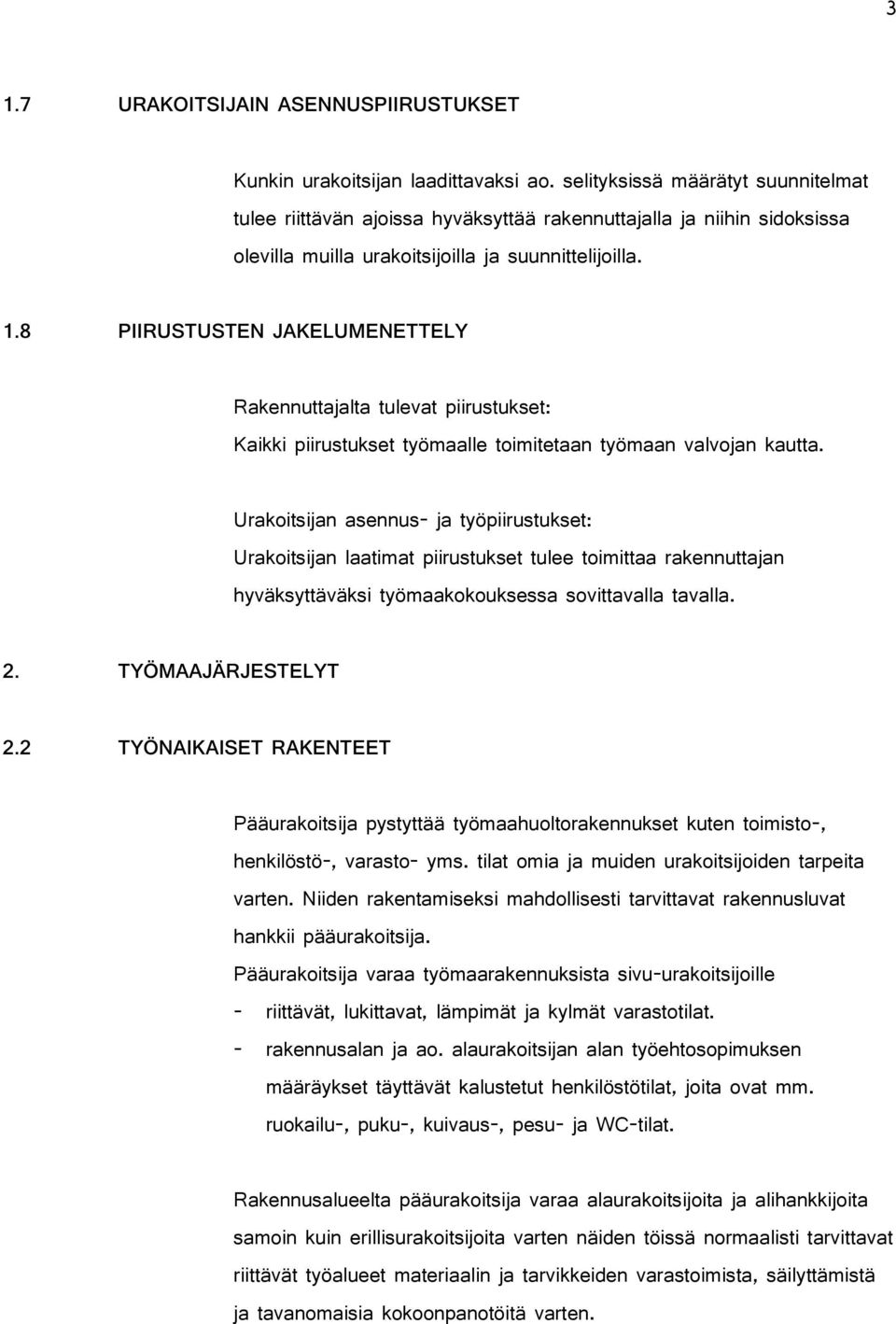 8 PIIRUSTUSTEN JAKELUMENETTELY Rakennuttajalta tulevat piirustukset: Kaikki piirustukset työmaalle toimitetaan työmaan valvojan kautta.