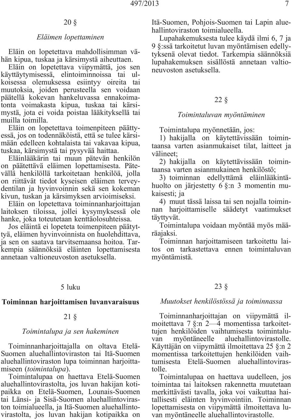 ennakoimatonta voimakasta kipua, tuskaa tai kärsimystä, jota ei voida poistaa lääkityksellä tai muilla toimilla.