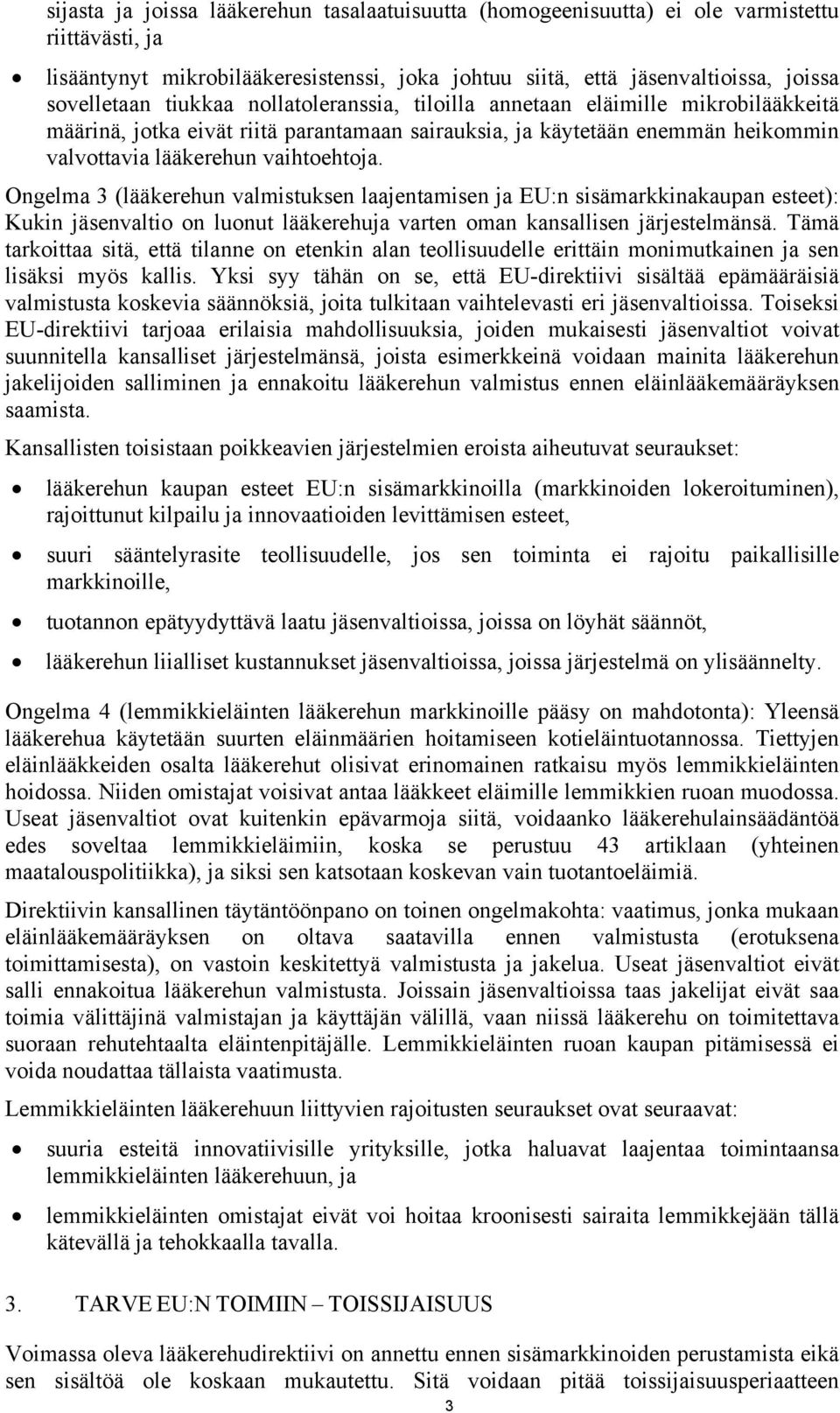 Ongelma 3 (lääkerehun valmistuksen laajentamisen ja EU:n sisämarkkinakaupan esteet): Kukin jäsenvaltio on luonut lääkerehuja varten oman kansallisen järjestelmänsä.