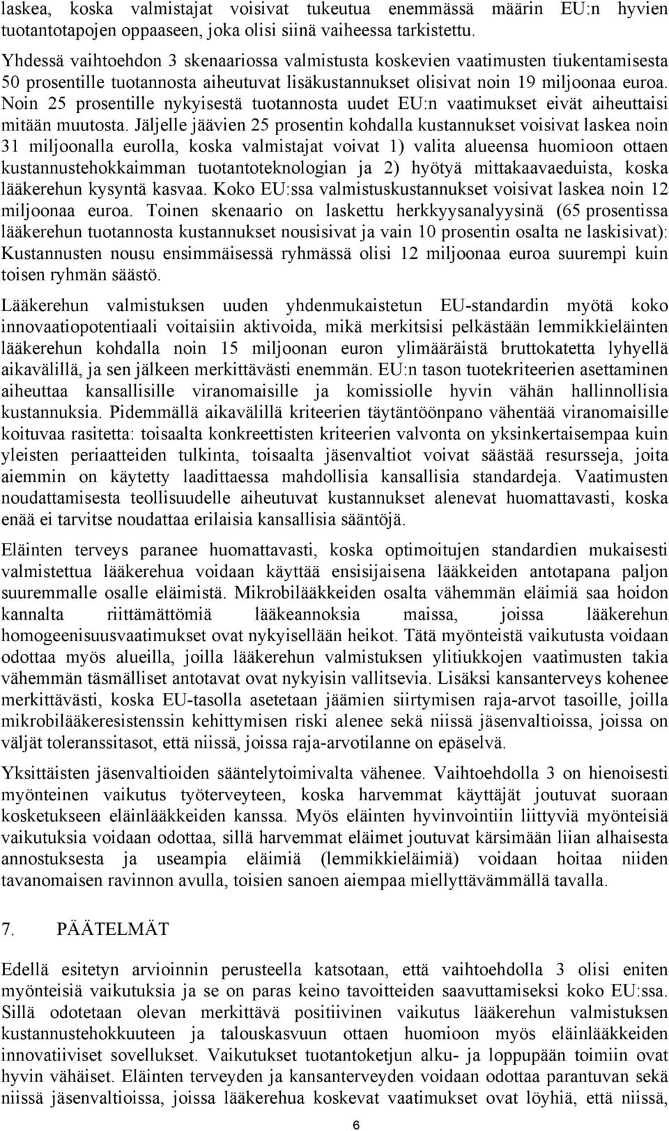 Noin 25 prosentille nykyisestä tuotannosta uudet EU:n vaatimukset eivät aiheuttaisi mitään muutosta.