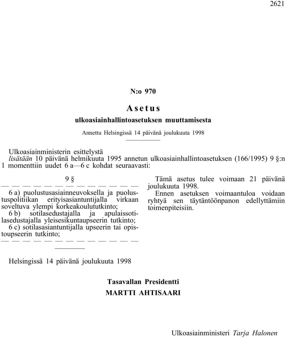 korkeakoulututkinto; 6 b) sotilasedustajalla ja apulaissotilasedustajalla yleisesikuntaupseerin tutkinto; 6 c) sotilasasiantuntijalla upseerin tai opistoupseerin tutkinto;