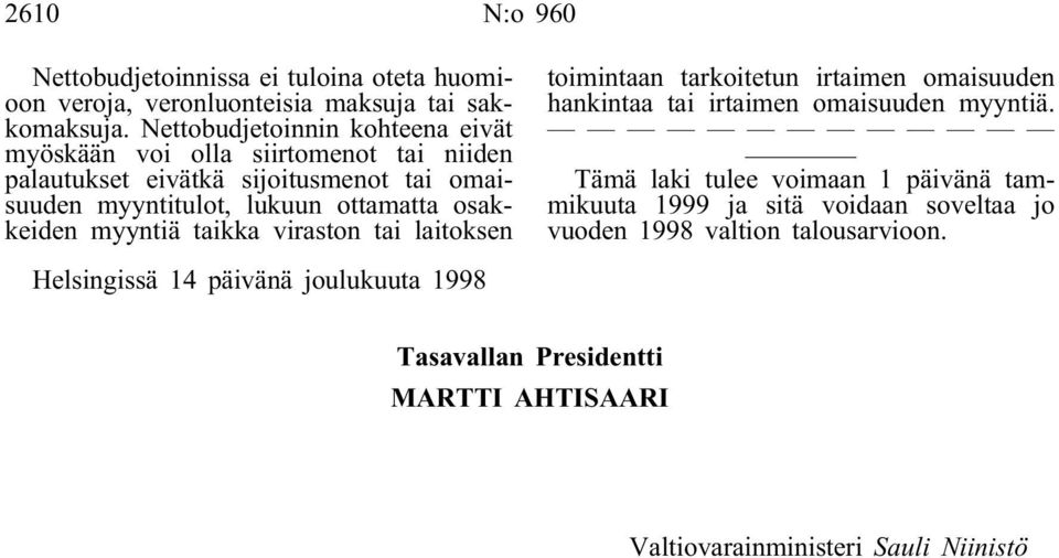 lukuun ottamatta osakkeiden myyntiä taikka viraston tai laitoksen toimintaan tarkoitetun irtaimen omaisuuden hankintaa tai irtaimen