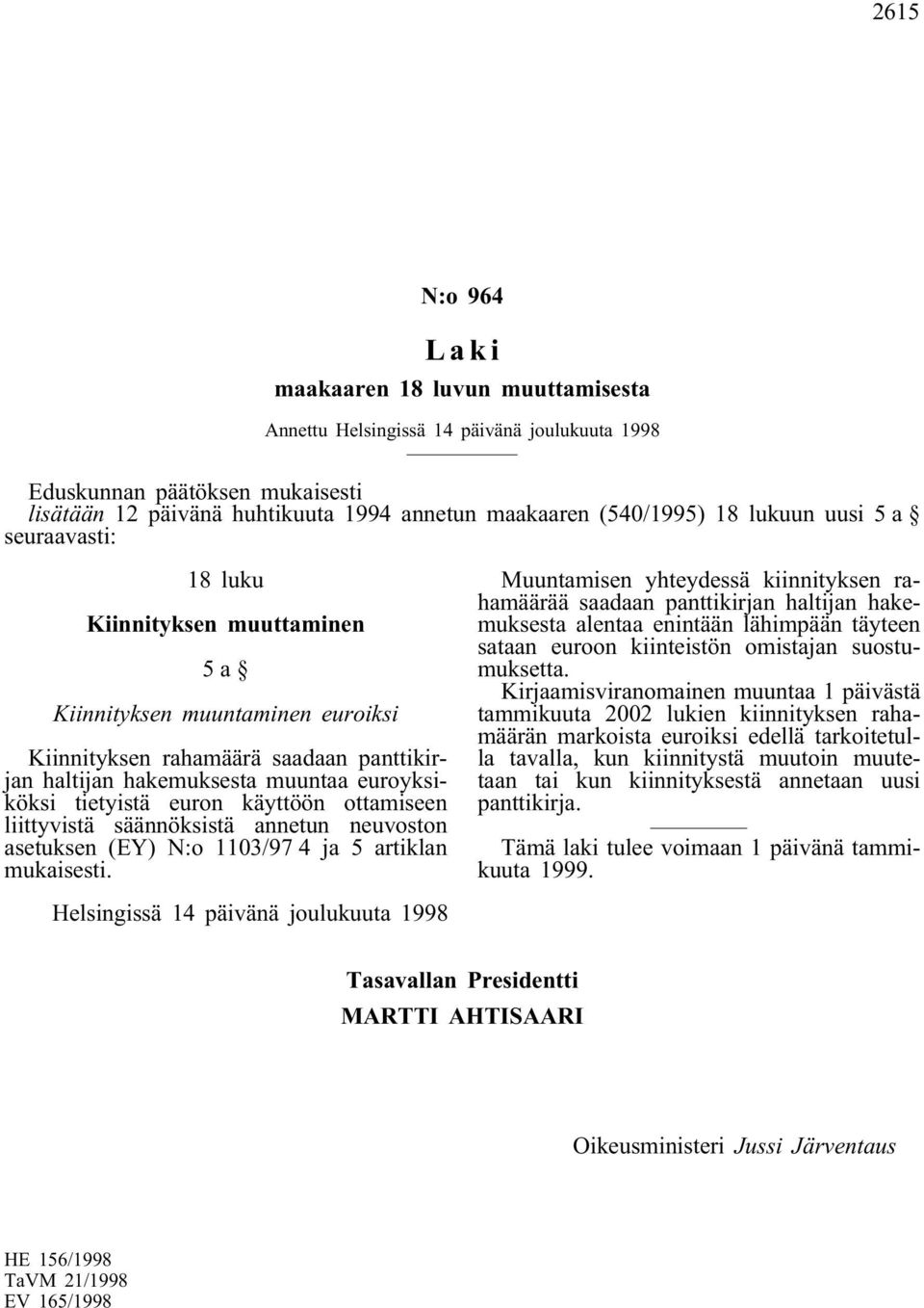 säännöksistä annetun neuvoston asetuksen (EY) N:o 1103/97 4 ja 5 artiklan mukaisesti.