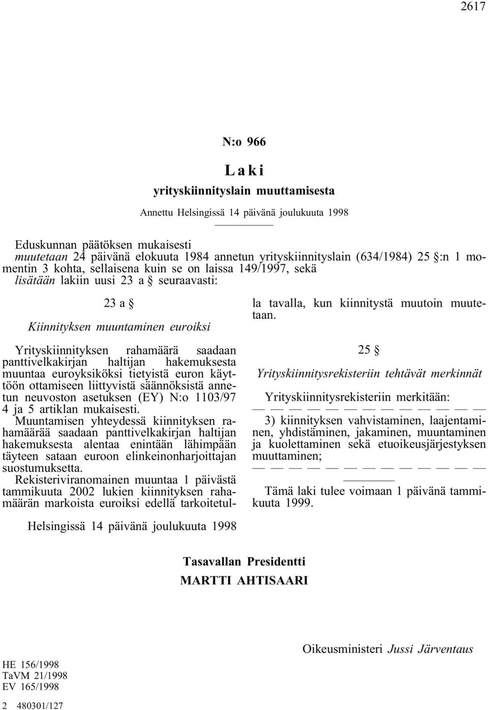 muuntaa euroyksiköksi tietyistä euron käyttöön ottamiseen liittyvistä säännöksistä annetun neuvoston asetuksen (EY) N:o 1103/97 4 ja 5 artiklan mukaisesti.