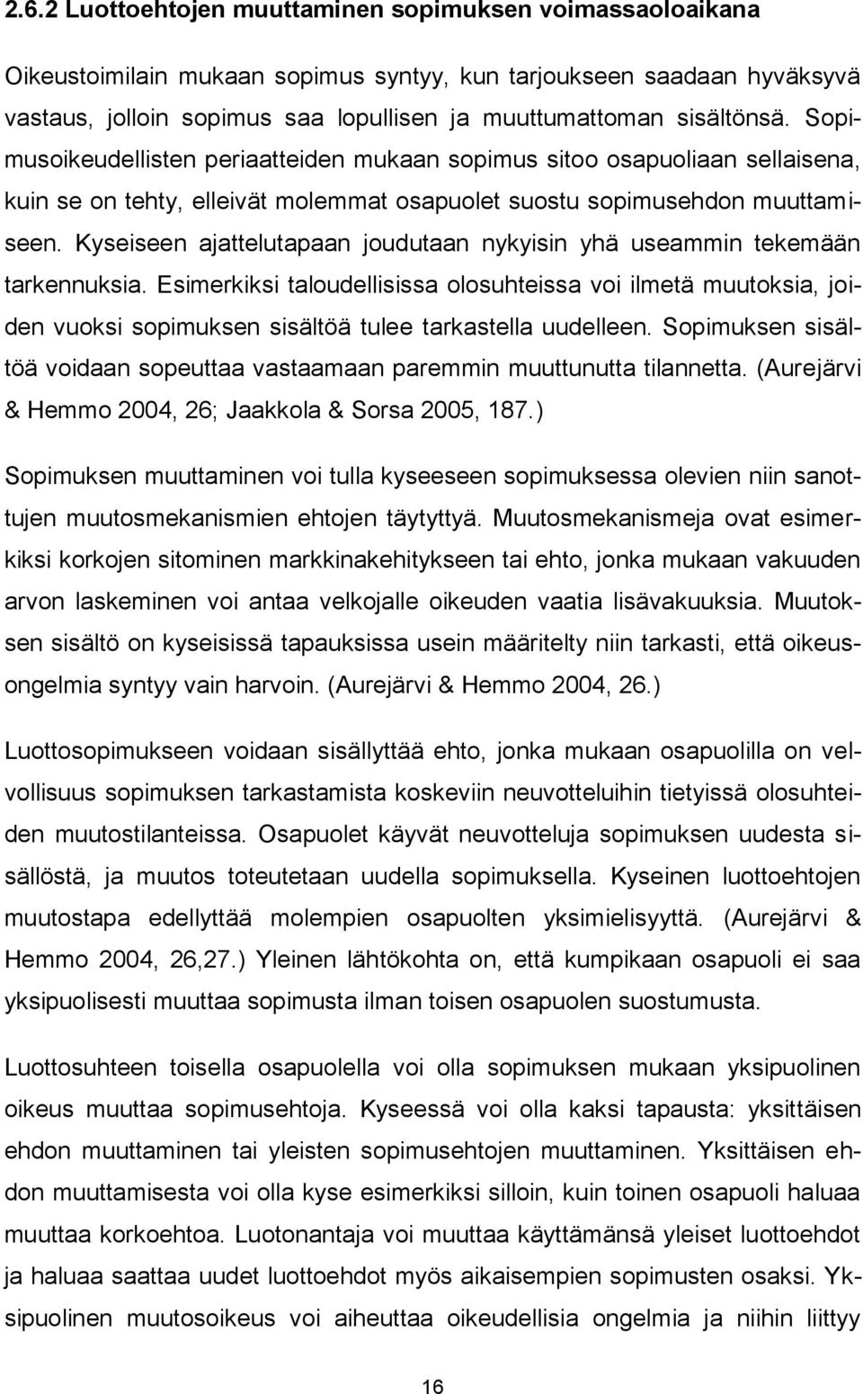 Kyseiseen ajattelutapaan joudutaan nykyisin yhä useammin tekemään tarkennuksia.