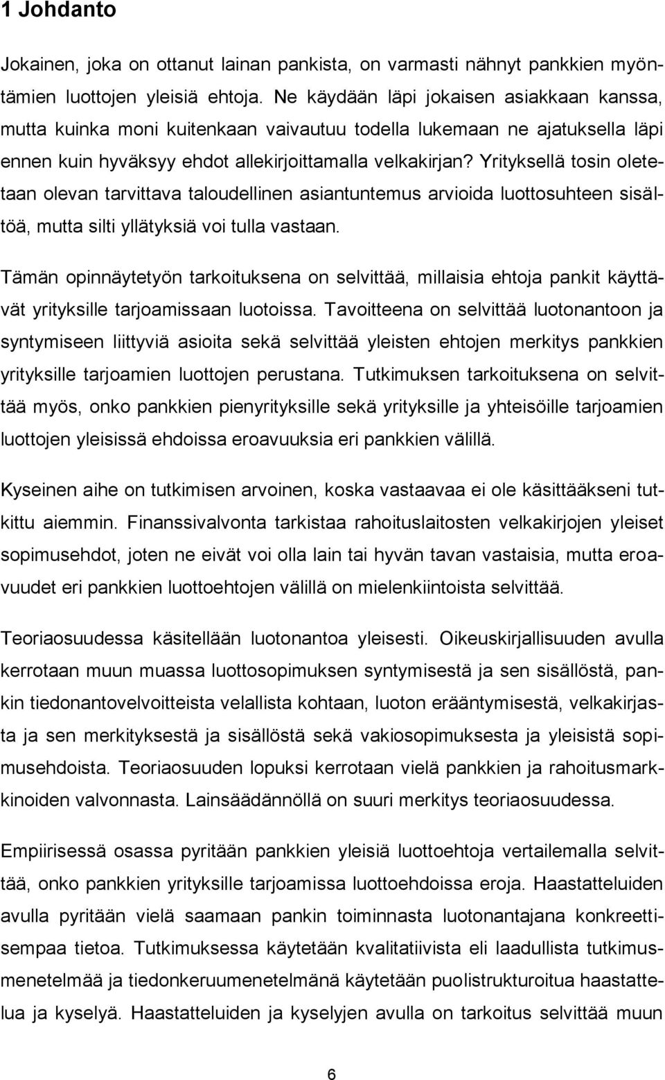 Yrityksellä tosin oletetaan olevan tarvittava taloudellinen asiantuntemus arvioida luottosuhteen sisältöä, mutta silti yllätyksiä voi tulla vastaan.