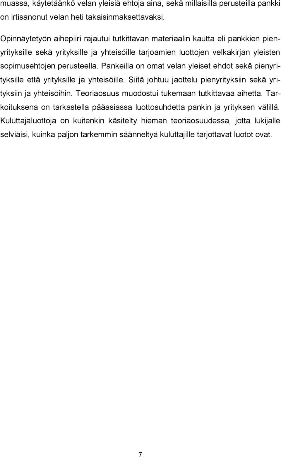 Pankeilla on omat velan yleiset ehdot sekä pienyrityksille että yrityksille ja yhteisöille. Siitä johtuu jaottelu pienyrityksiin sekä yrityksiin ja yhteisöihin.