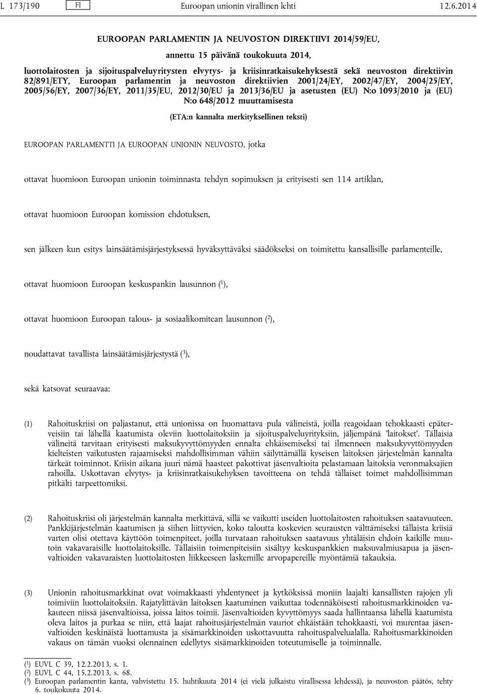 direktiivin 82/891/ETY, Euroopan parlamentin ja neuvoston direktiivien 2001/24/EY, 2002/47/EY, 2004/25/EY, 2005/56/EY, 2007/36/EY, 2011/35/EU, 2012/30/EU ja 2013/36/EU ja asetusten (EU) N:o 1093/2010