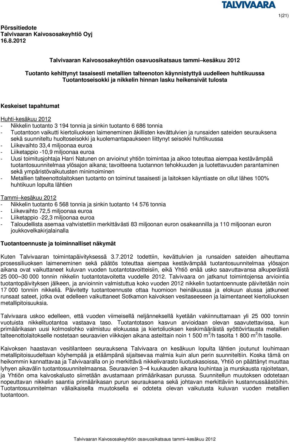 Nikkelin tuotanto 3 194 tonnia ja sinkin tuotanto 6 686 tonnia - Tuotantoon vaikutti kiertoliuoksen laimeneminen äkillisten kevättulvien ja runsaiden sateiden seurauksena sekä suunniteltu