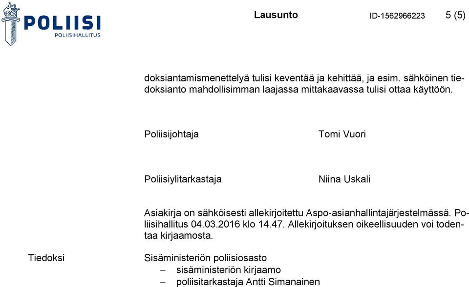 Poliisijohtaja Tomi Vuori Poliisiylitarkastaja Niina Uskali Asiakirja on sähköisesti allekirjoitettu