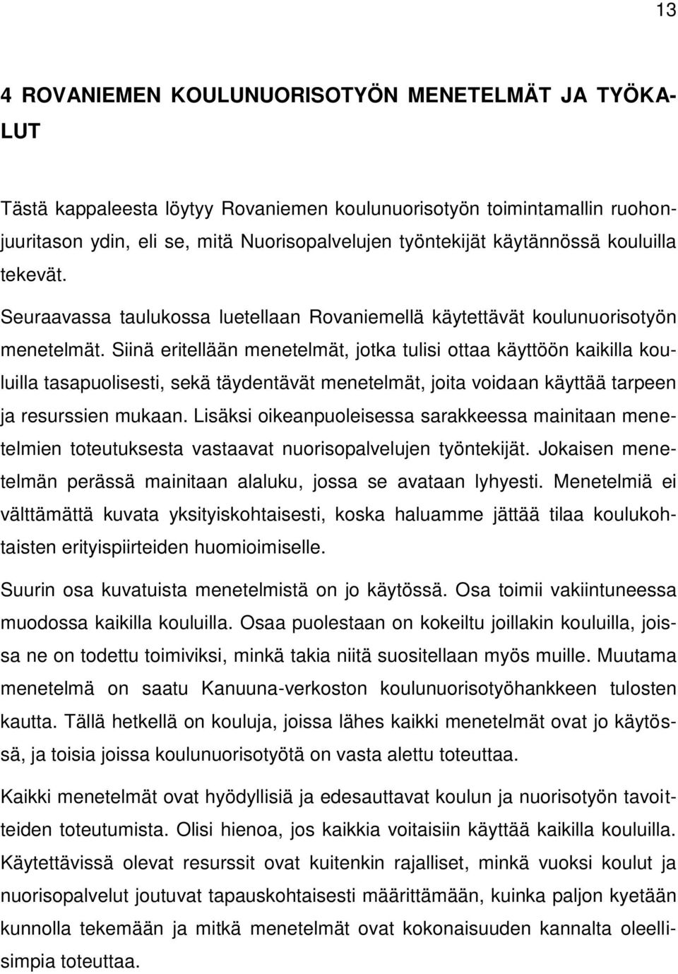 Siinä eritellään menetelmät, jotka tulisi ottaa käyttöön kaikilla kouluilla tasapuolisesti, sekä täydentävät menetelmät, joita voidaan käyttää tarpeen ja resurssien mukaan.