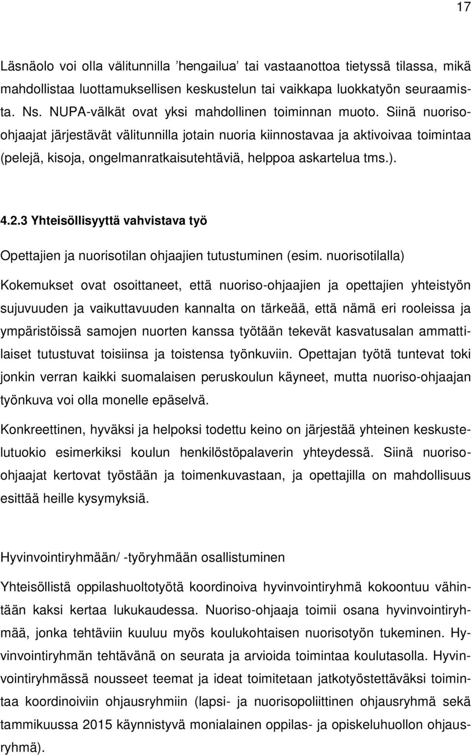 Siinä nuorisoohjaajat järjestävät välitunnilla jotain nuoria kiinnostavaa ja aktivoivaa toimintaa (pelejä, kisoja, ongelmanratkaisutehtäviä, helppoa askartelua tms.). 4.2.