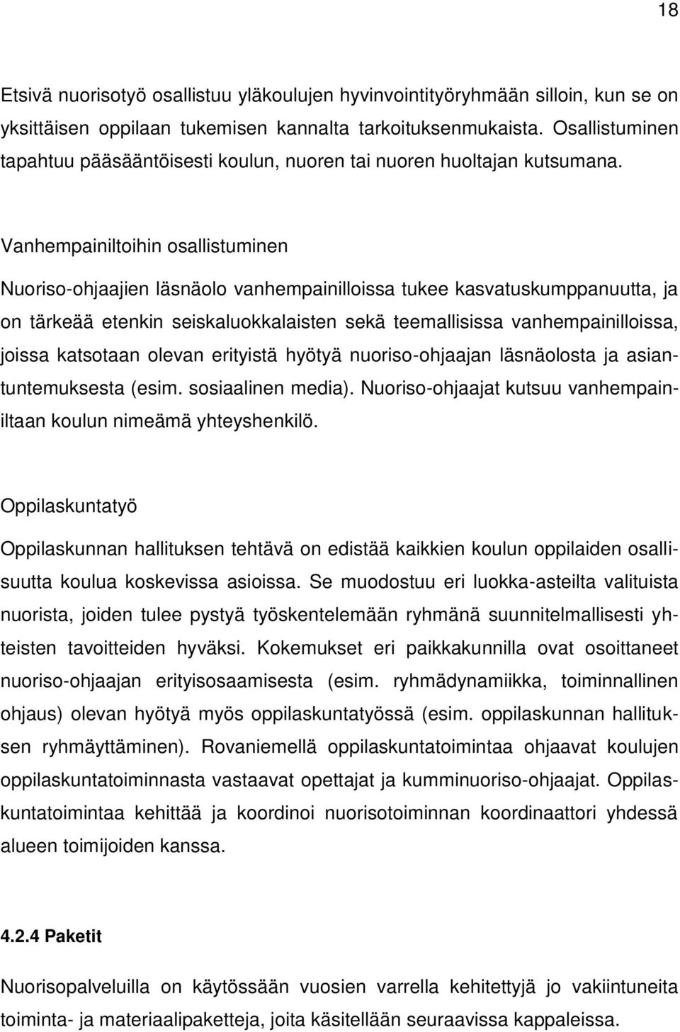 Vanhempainiltoihin osallistuminen Nuoriso-ohjaajien läsnäolo vanhempainilloissa tukee kasvatuskumppanuutta, ja on tärkeää etenkin seiskaluokkalaisten sekä teemallisissa vanhempainilloissa, joissa