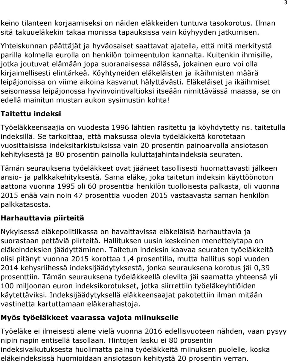 Kuitenkin ihmisille, jotka joutuvat elämään jopa suoranaisessa nälässä, jokainen euro voi olla kirjaimellisesti elintärkeä.