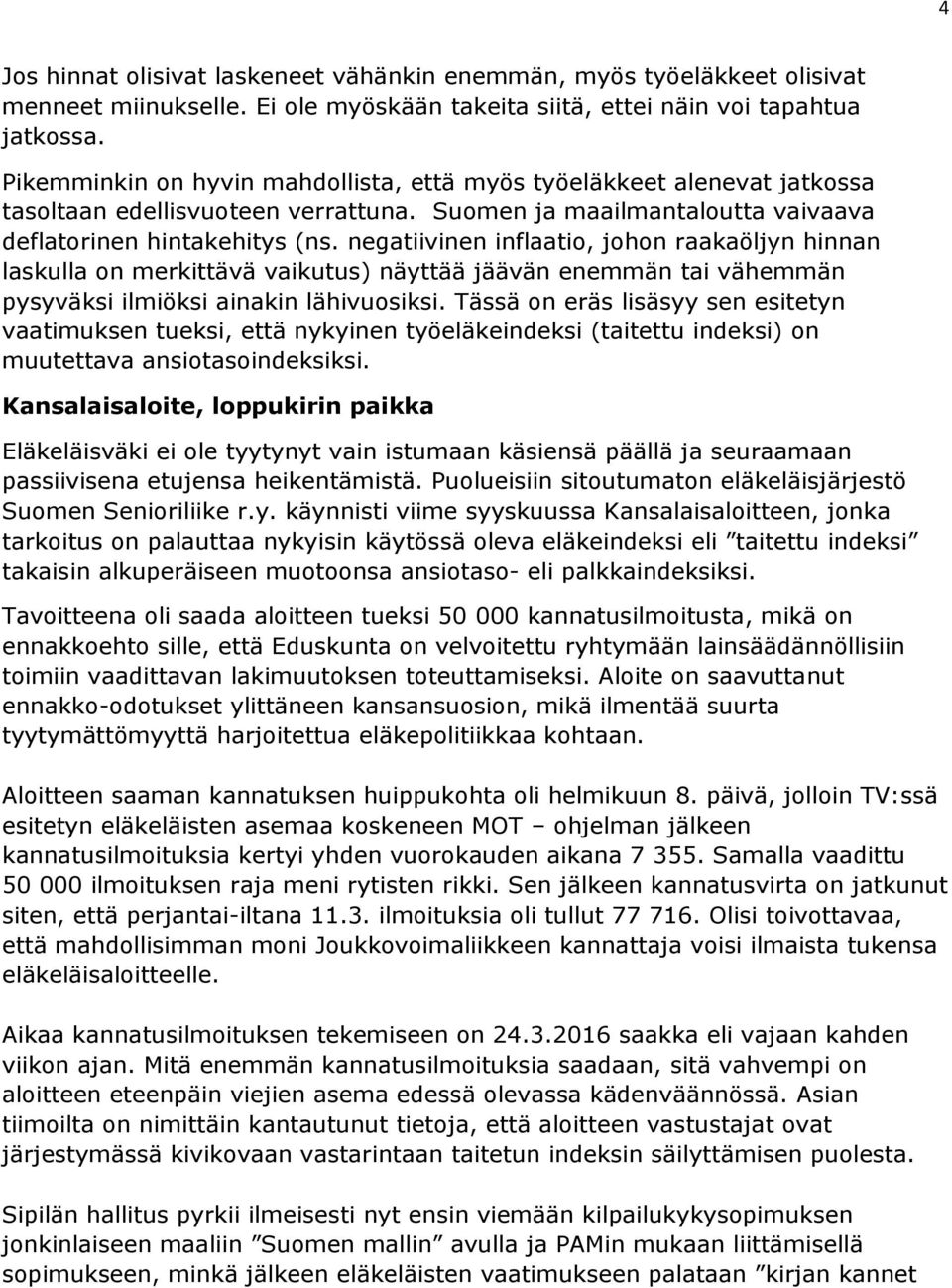 negatiivinen inflaatio, johon raakaöljyn hinnan laskulla on merkittävä vaikutus) näyttää jäävän enemmän tai vähemmän pysyväksi ilmiöksi ainakin lähivuosiksi.