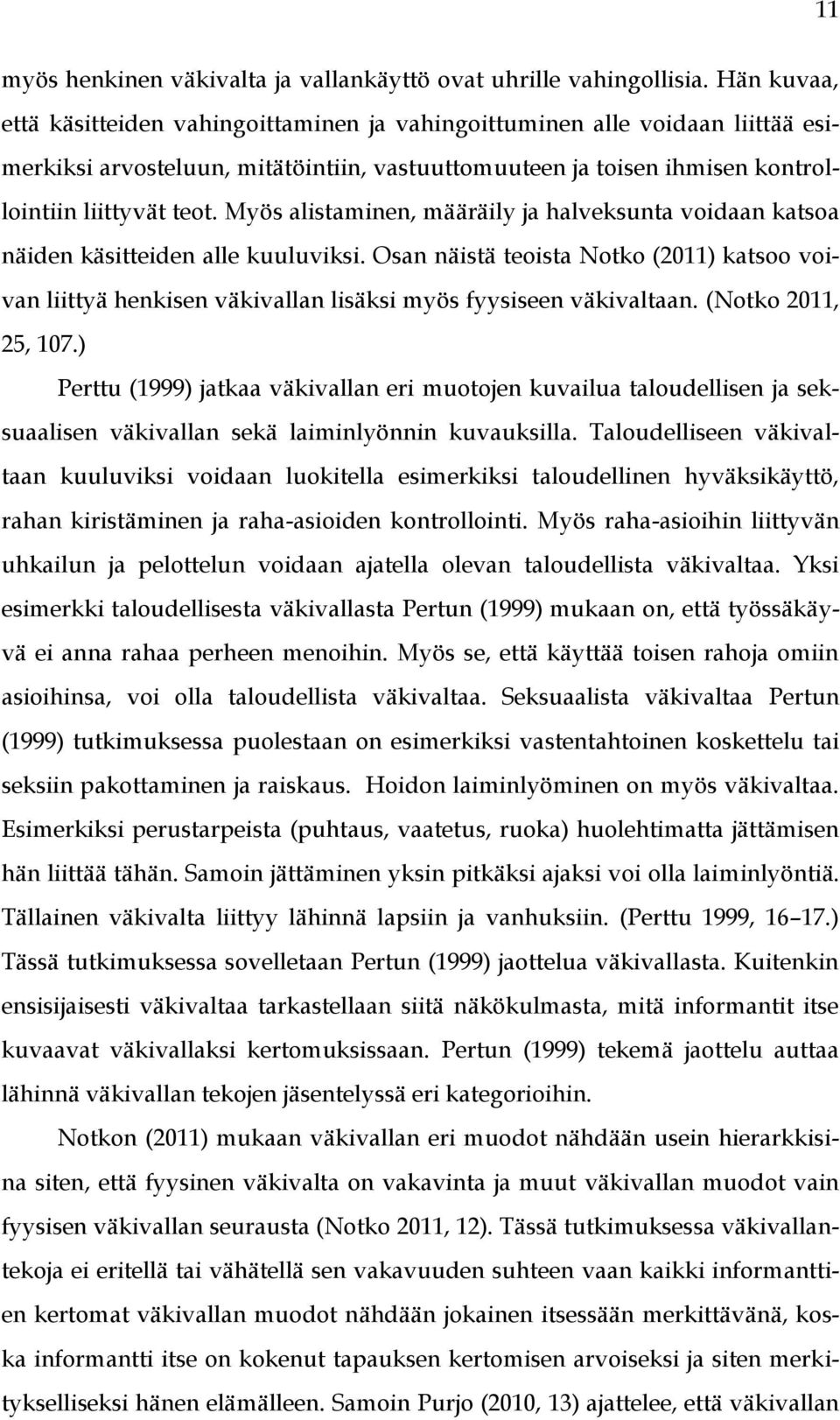 Myös alistaminen, määräily ja halveksunta voidaan katsoa näiden käsitteiden alle kuuluviksi.