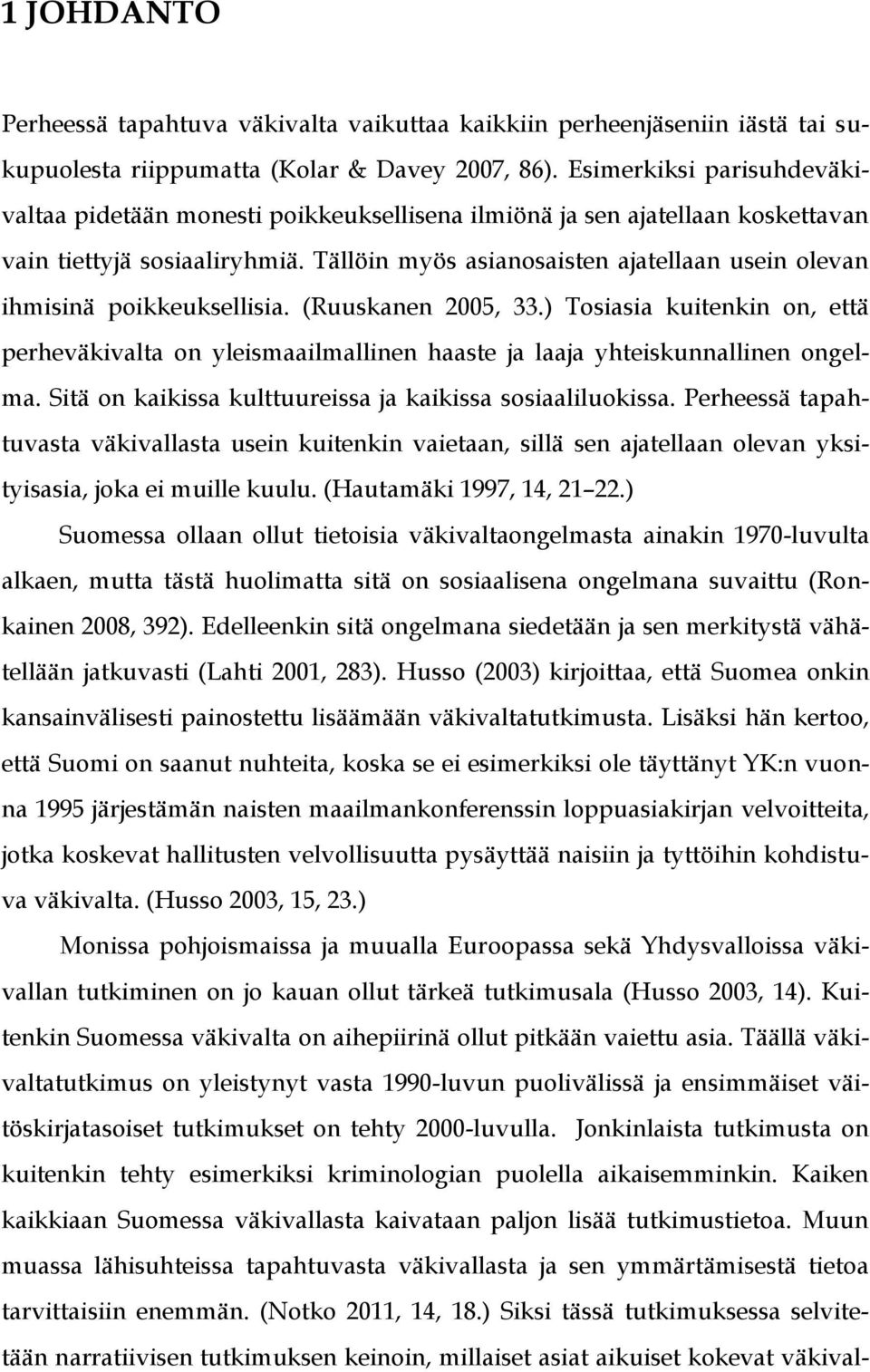 Tällöin myös asianosaisten ajatellaan usein olevan ihmisinä poikkeuksellisia. (Ruuskanen 2005, 33.