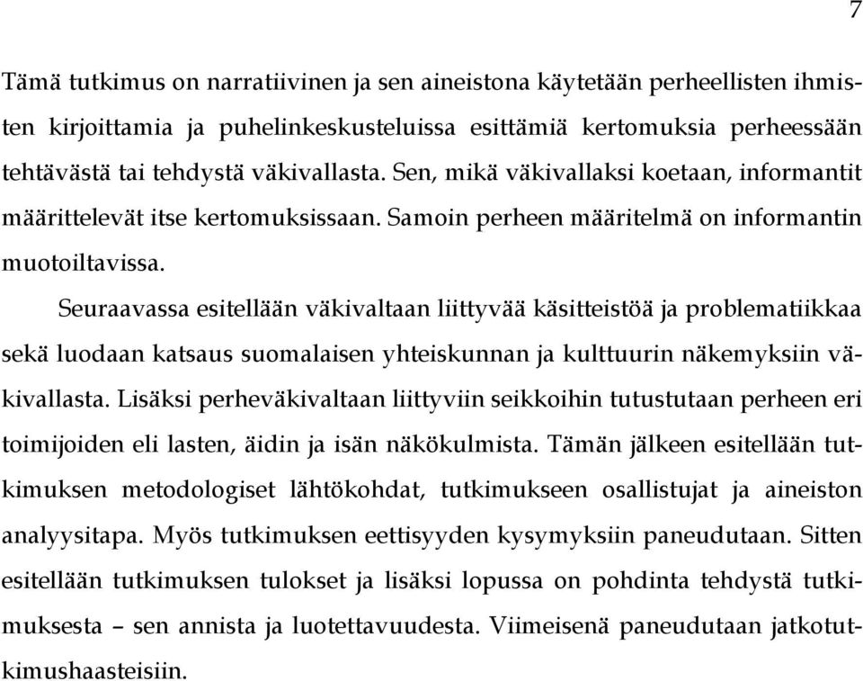 Seuraavassa esitellään väkivaltaan liittyvää käsitteistöä ja problematiikkaa sekä luodaan katsaus suomalaisen yhteiskunnan ja kulttuurin näkemyksiin väkivallasta.