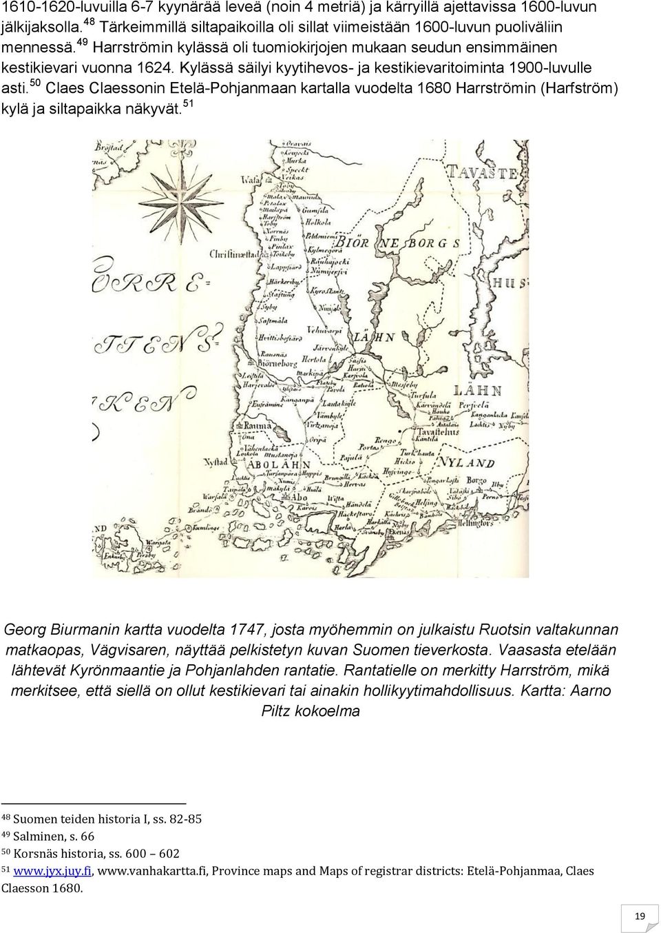 50 Claes Claessonin Etelä-Pohjanmaan kartalla vuodelta 1680 Harrströmin (Harfström) kylä ja siltapaikka näkyvät.