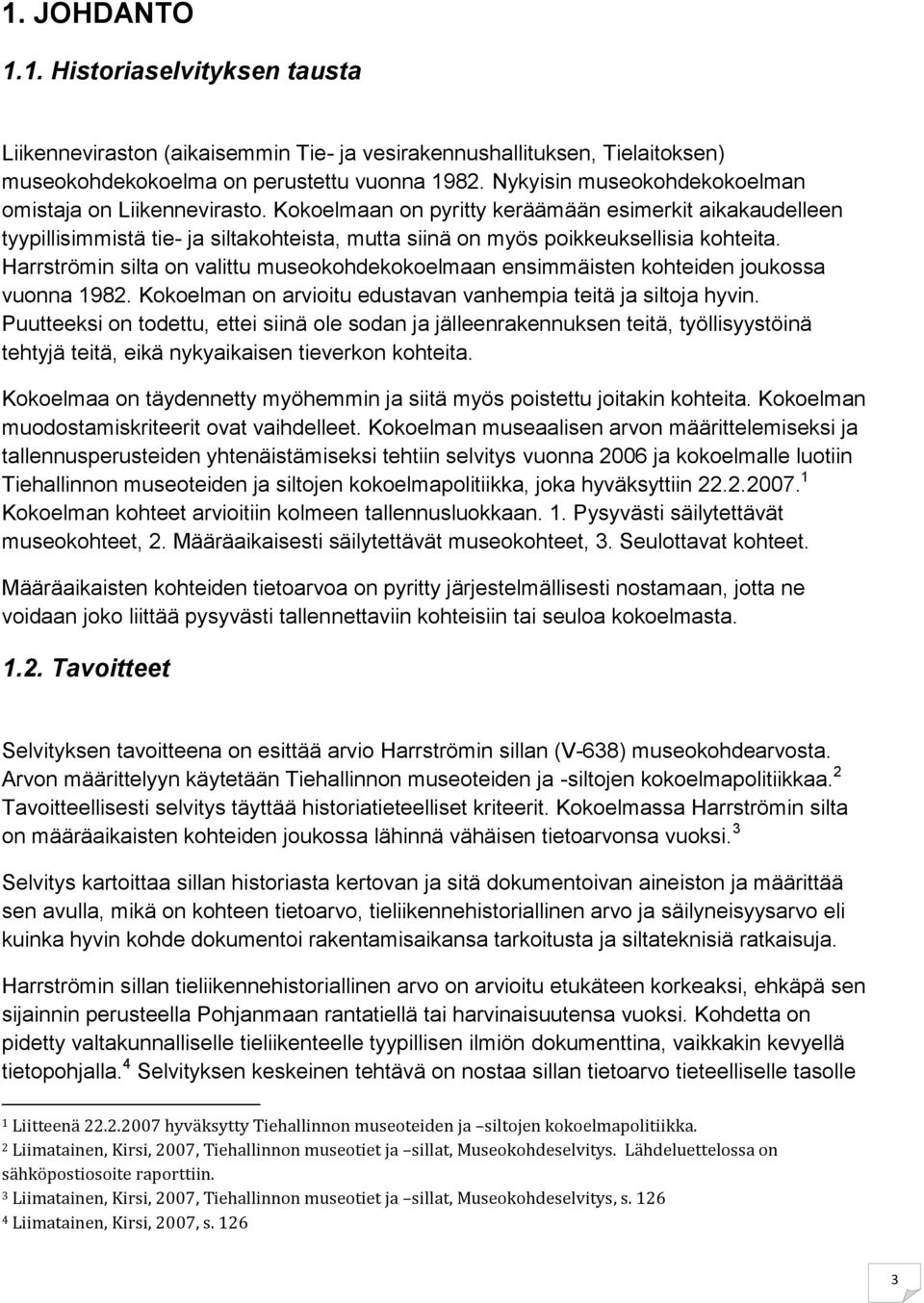 Kokoelmaan on pyritty keräämään esimerkit aikakaudelleen tyypillisimmistä tie- ja siltakohteista, mutta siinä on myös poikkeuksellisia kohteita.