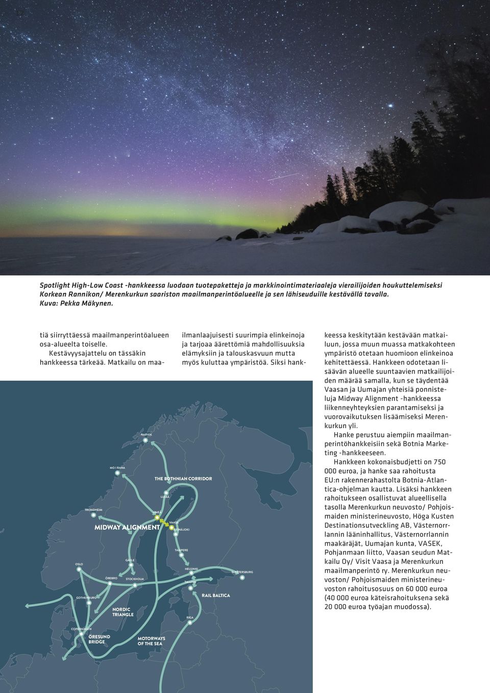 OSLO TRONDHEIM GOTHENBURG MO I RANA GÄVLE UMEÅ MIDWAY ALIGNMENT ÖREBRO STOCKHOLM NORDIC TRIANGLE NARVIK LULEÅ VAASA SEINÄJOKI THE BOTHNIAN CORRIDOR TAMPERE HELSINKI TALLINN RIGA RAIL BALTICA St