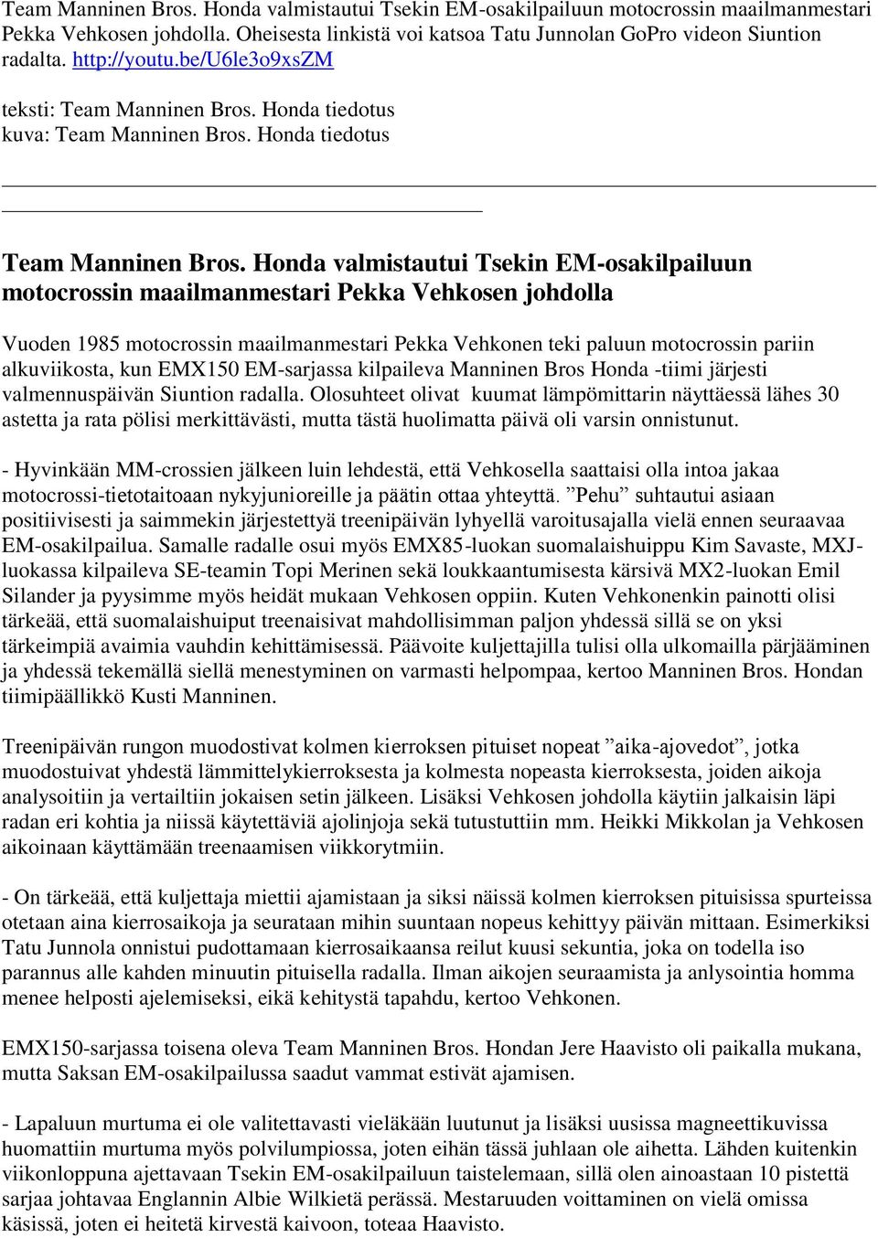 Honda valmistautui Tsekin EM-osakilpailuun motocrossin maailmanmestari Pekka Vehkosen johdolla Vuoden 1985 motocrossin maailmanmestari Pekka Vehkonen teki paluun motocrossin pariin alkuviikosta, kun