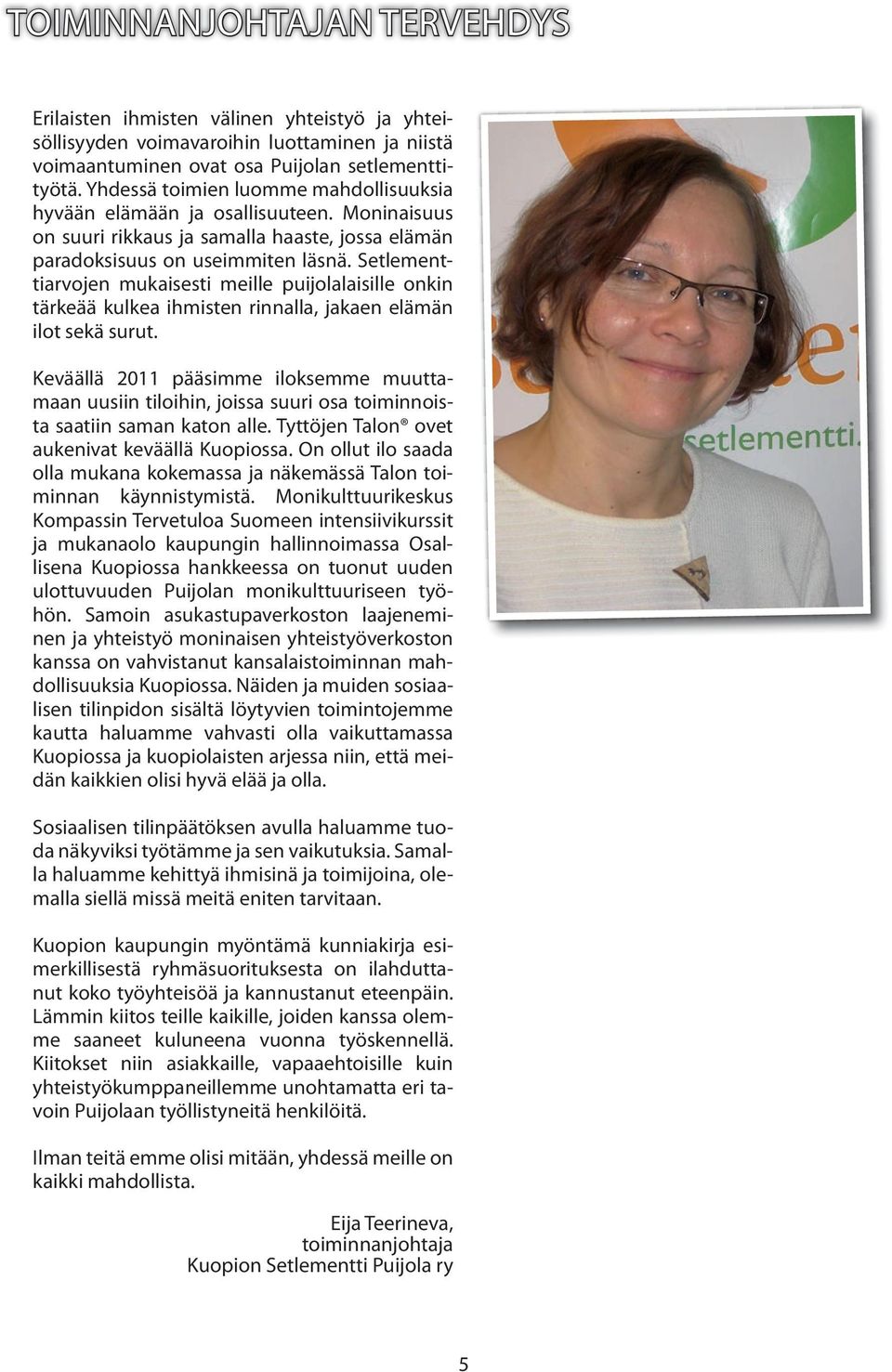 Setlementtiarvojen mukaisesti meille puijolalaisille onkin tärkeää kulkea ihmisten rinnalla, jakaen elämän ilot sekä surut.