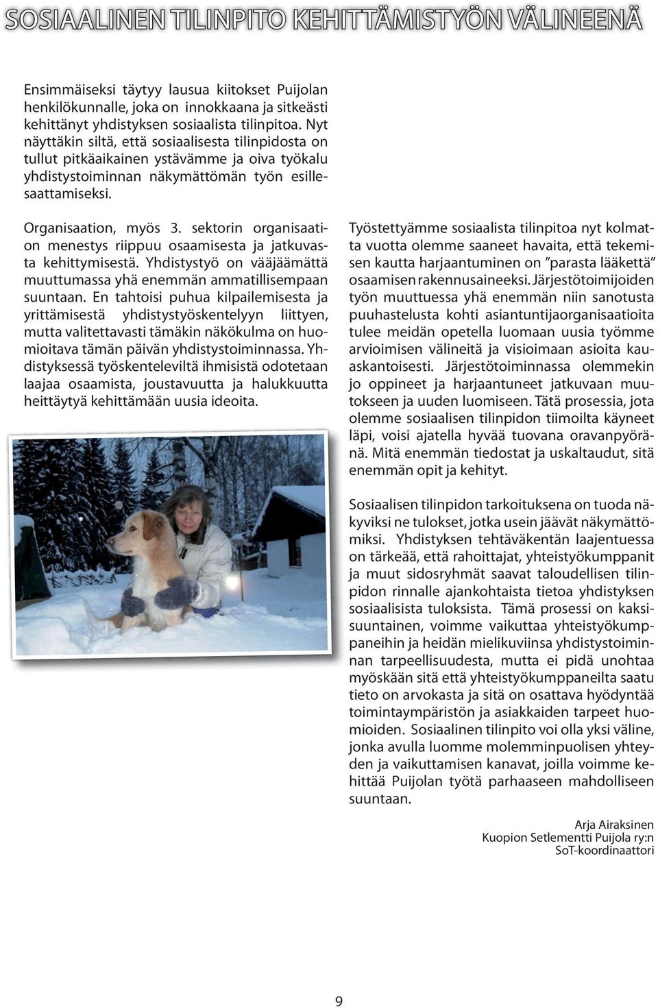 sektorin organisaation menestys riippuu osaamisesta ja jatkuvasta kehittymisestä. Yhdistystyö on vääjäämättä muuttumassa yhä enemmän ammatillisempaan suuntaan.