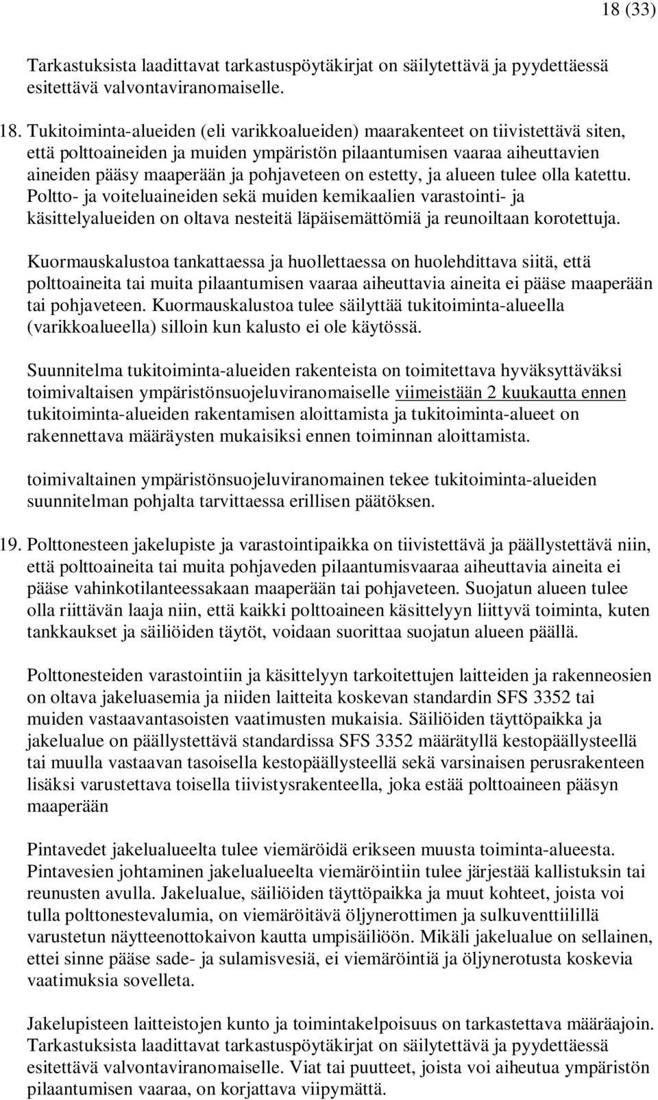 estetty, ja alueen tulee olla katettu. Poltto- ja voiteluaineiden sekä muiden kemikaalien varastointi- ja käsittelyalueiden on oltava nesteitä läpäisemättömiä ja reunoiltaan korotettuja.