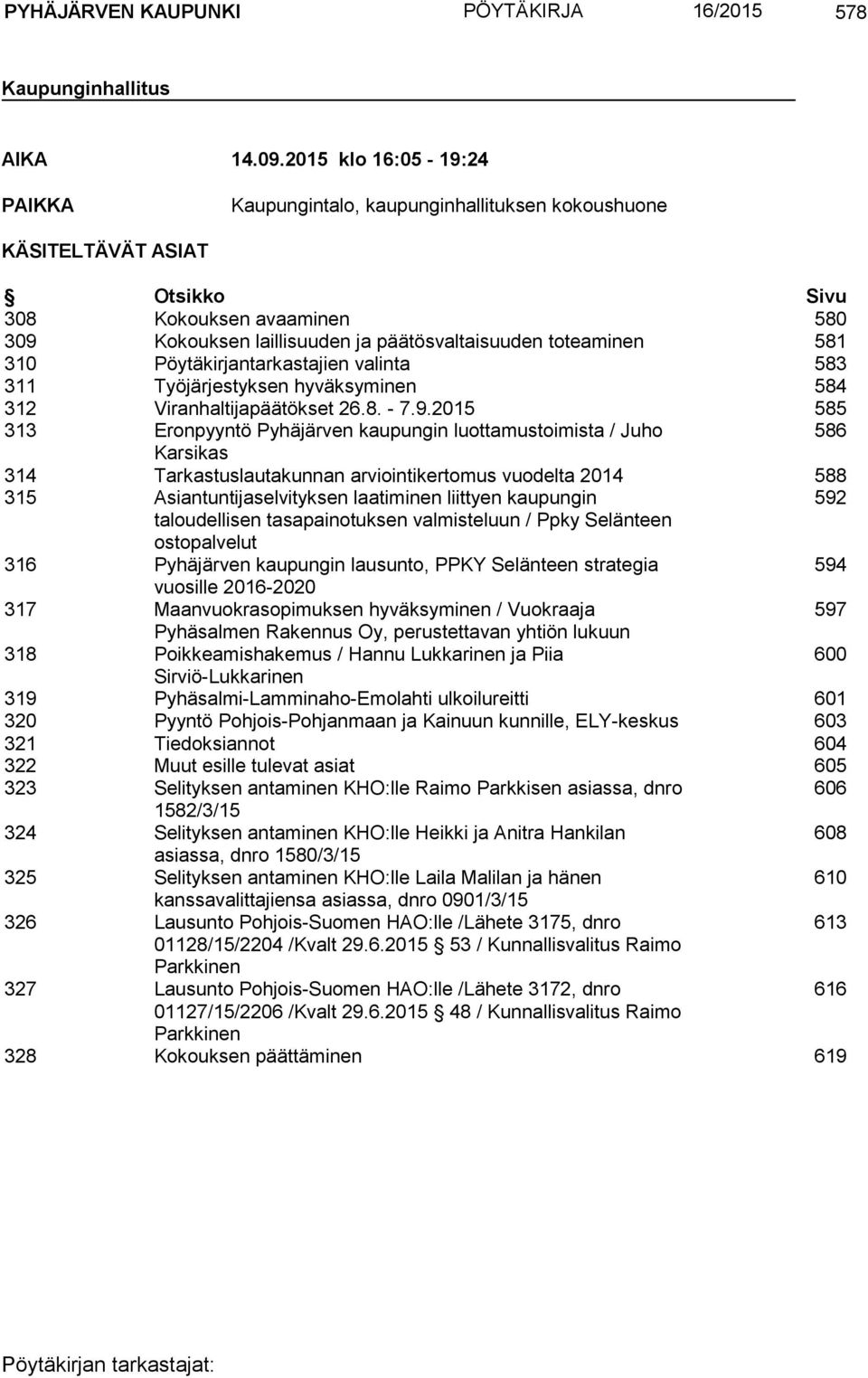 310 Pöytäkirjantarkastajien valinta 583 311 Työjärjestyksen hyväksyminen 584 312 Viranhaltijapäätökset 26.8. - 7.9.