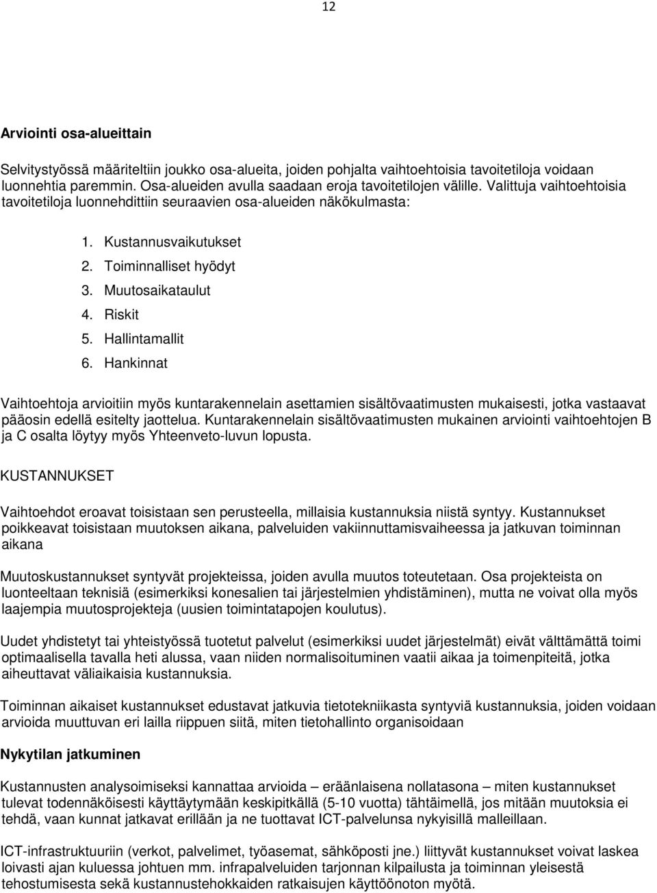 Toiminnalliset hyödyt 3. Muutosaikataulut 4. Riskit 5. Hallintamallit 6.