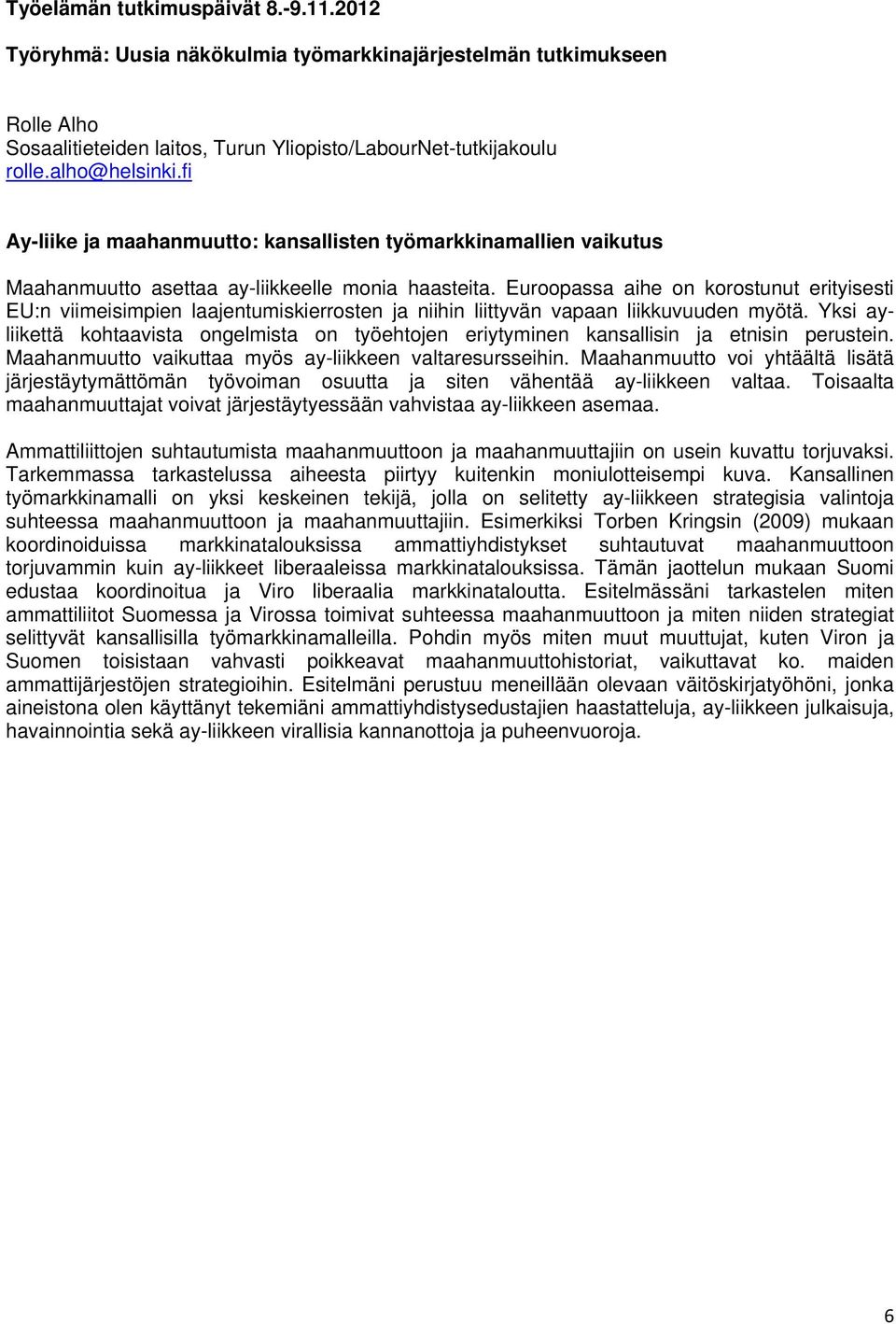 Euroopassa aihe on korostunut erityisesti EU:n viimeisimpien laajentumiskierrosten ja niihin liittyvän vapaan liikkuvuuden myötä.