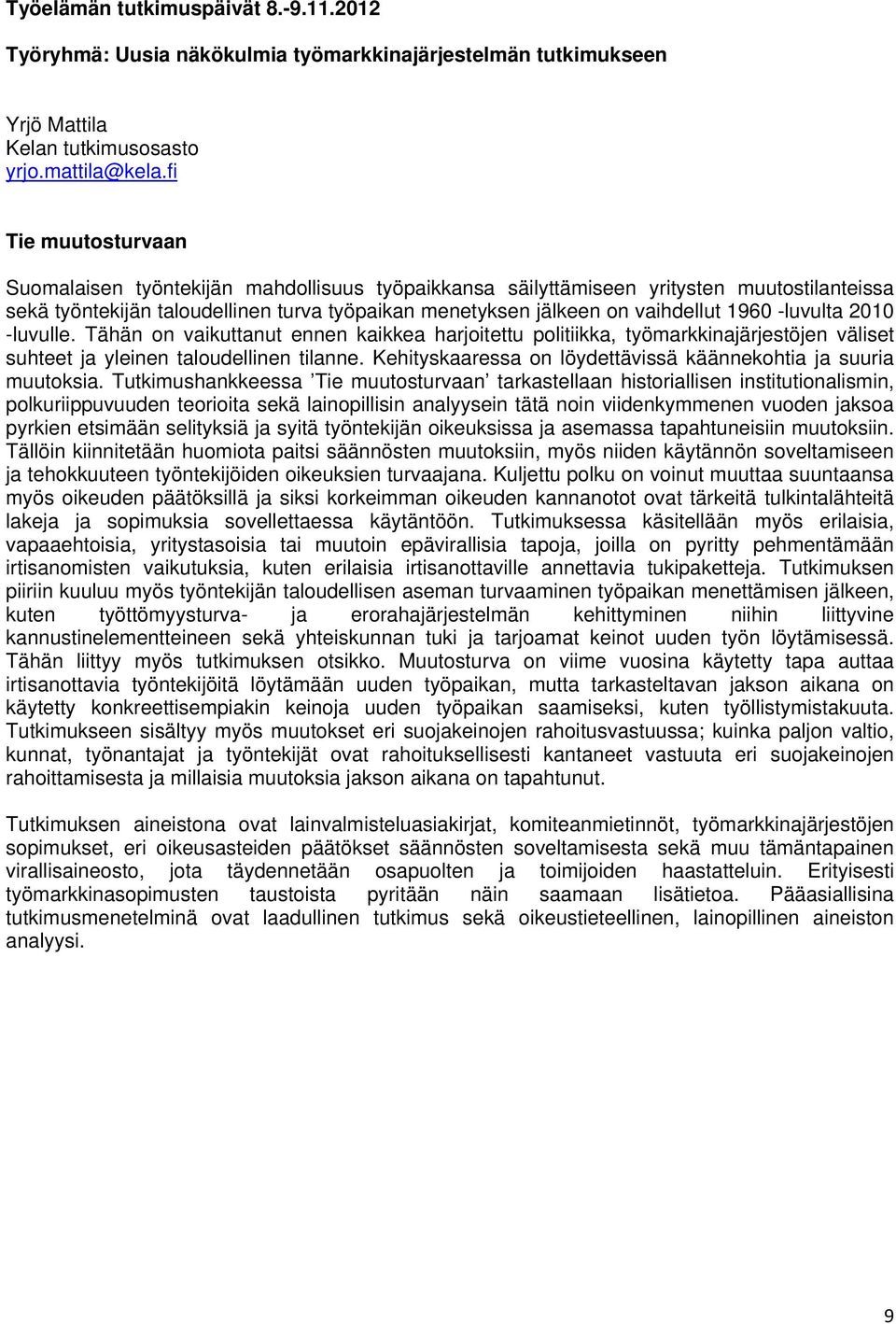 -luvulta 2010 -luvulle. Tähän on vaikuttanut ennen kaikkea harjoitettu politiikka, työmarkkinajärjestöjen väliset suhteet ja yleinen taloudellinen tilanne.