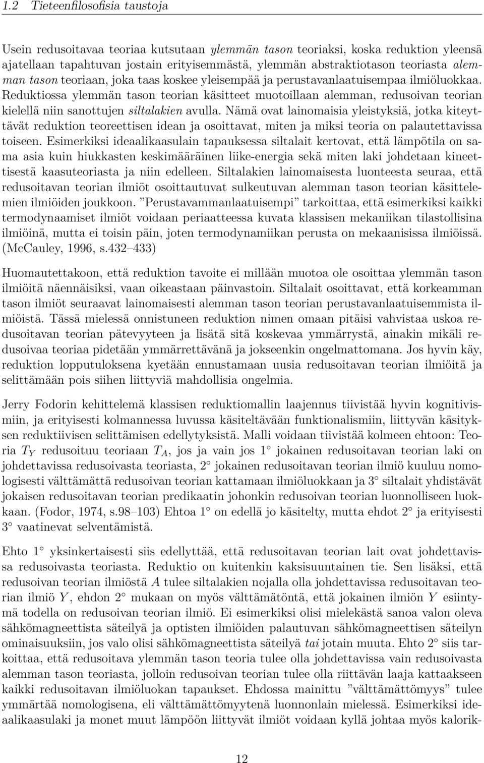 Reduktiossa ylemmän tason teorian käsitteet muotoillaan alemman, redusoivan teorian kielellä niin sanottujen siltalakien avulla.