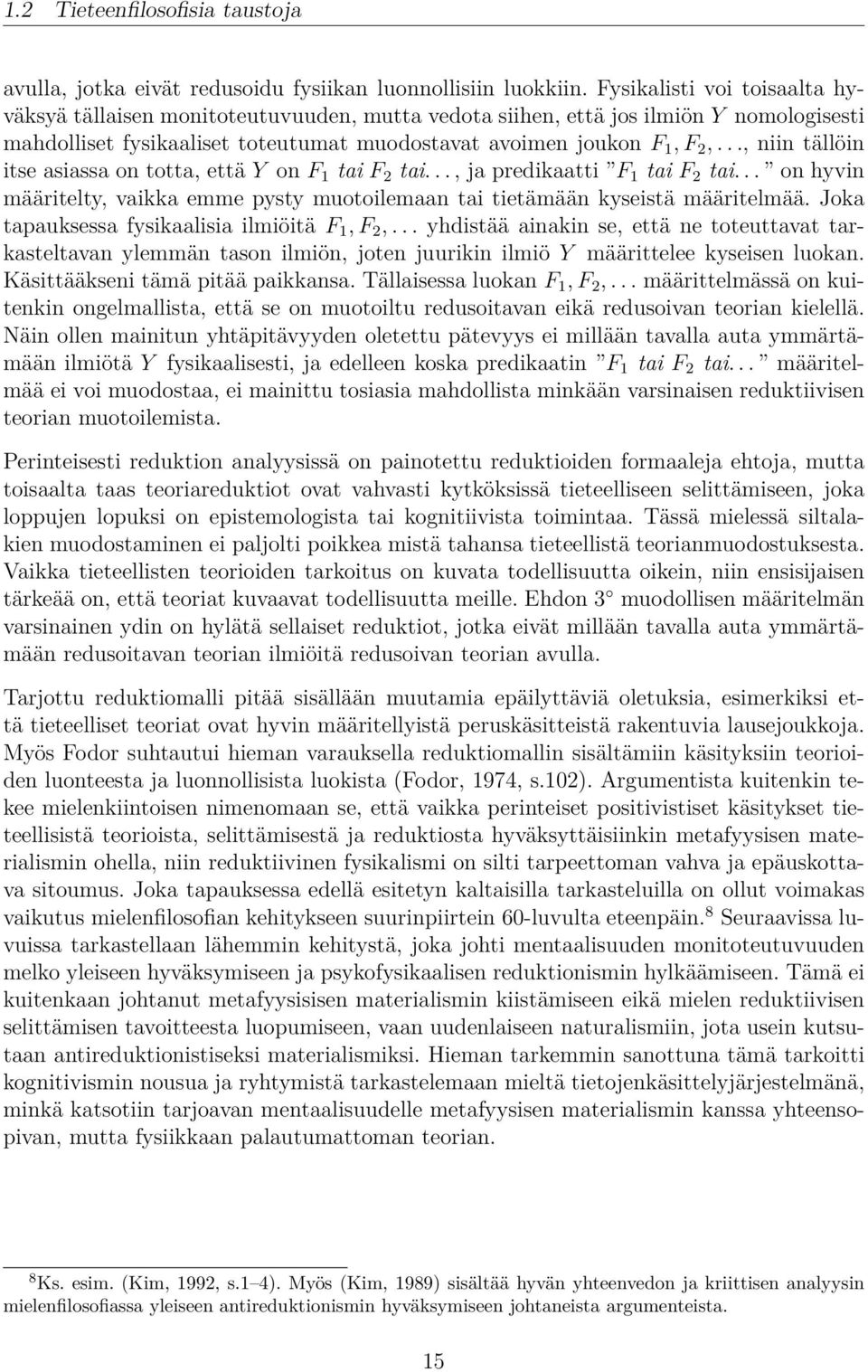 .., niin tällöin itse asiassa on totta, että Y on F 1 tai F 2 tai..., ja predikaatti F 1 tai F 2 tai... on hyvin määritelty, vaikka emme pysty muotoilemaan tai tietämään kyseistä määritelmää.