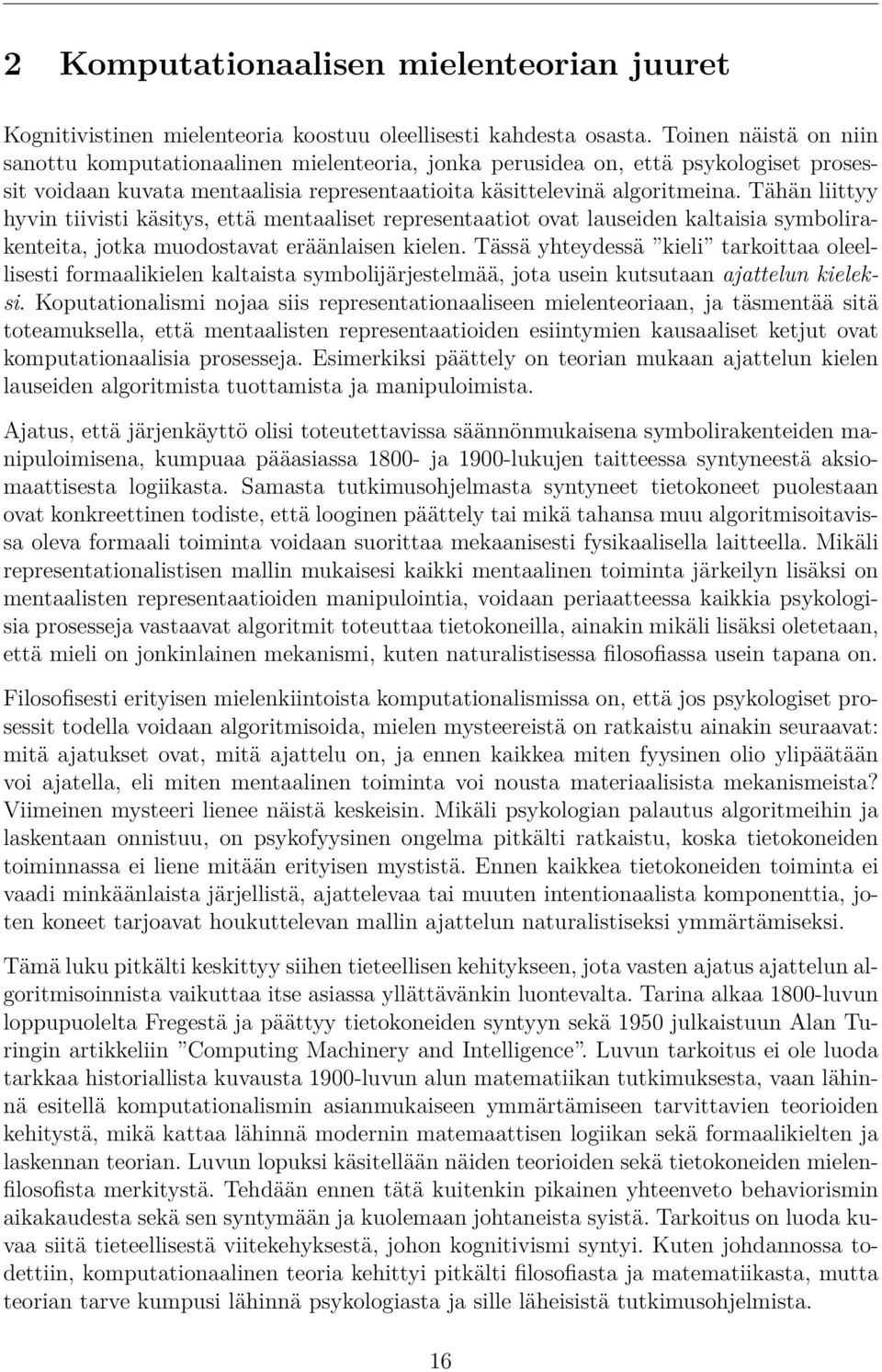 Tähän liittyy hyvin tiivisti käsitys, että mentaaliset representaatiot ovat lauseiden kaltaisia symbolirakenteita, jotka muodostavat eräänlaisen kielen.