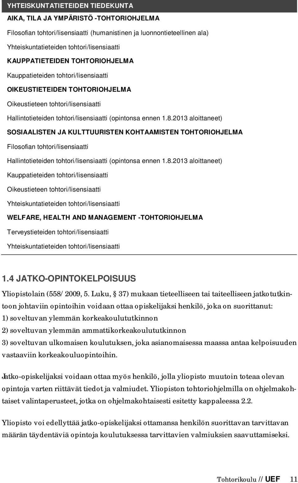 2013 aloittaneet) SOSIAALISTEN JA KULTTUURISTEN KOHTAAMISTEN TOHTORIOHJELMA Filosofian tohtori/lisensiaatti Hallintotieteiden tohtori/lisensiaatti (opintonsa ennen 1.8.