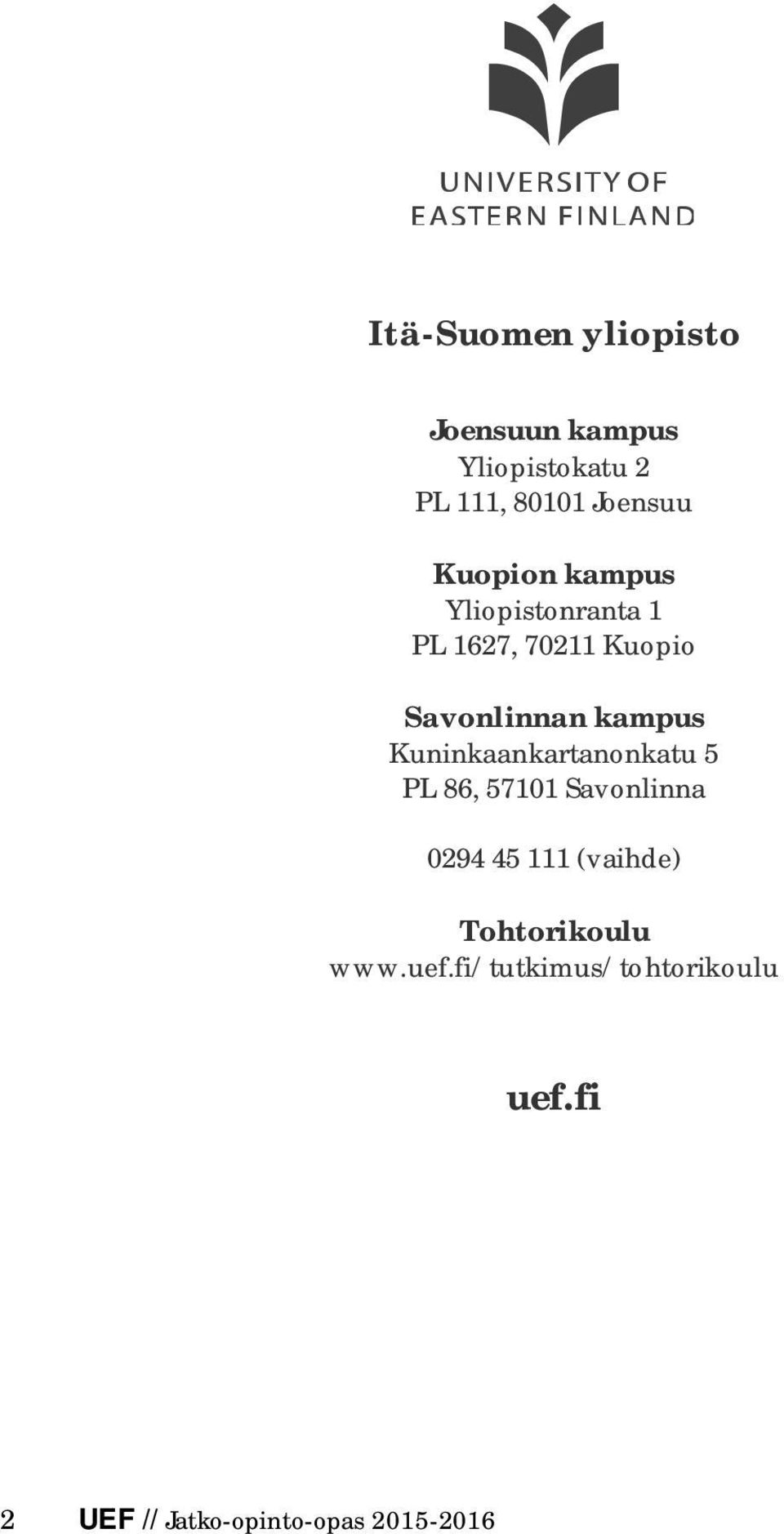 Kuninkaankartanonkatu 5 PL 86, 57101 Savonlinna 0294 45 111 (vaihde)