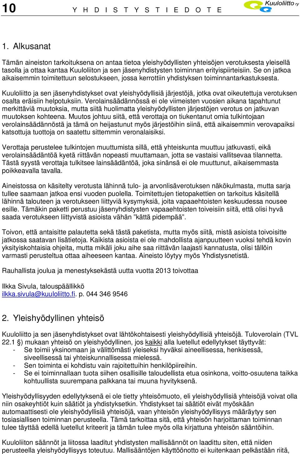 Se on jatkoa aikaisemmin toimitettuun selostukseen, jossa kerrottiin yhdistyksen toiminnantarkastuksesta.